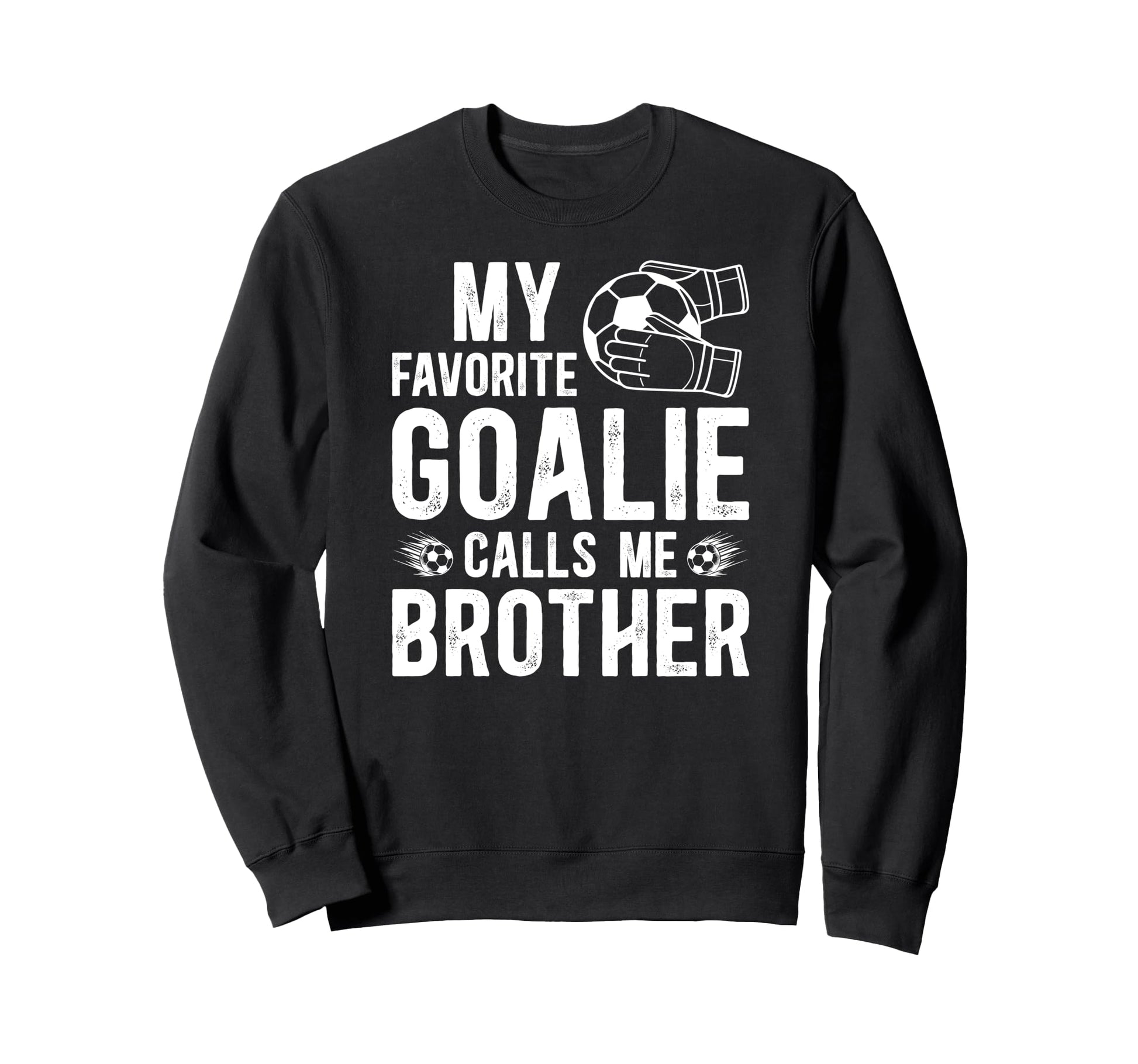 Proud Soccer Goalie Brother Soccer Sweatshirt - Unique Graphic Men Women - T-Shirt, Sweatshirt, Hoodie