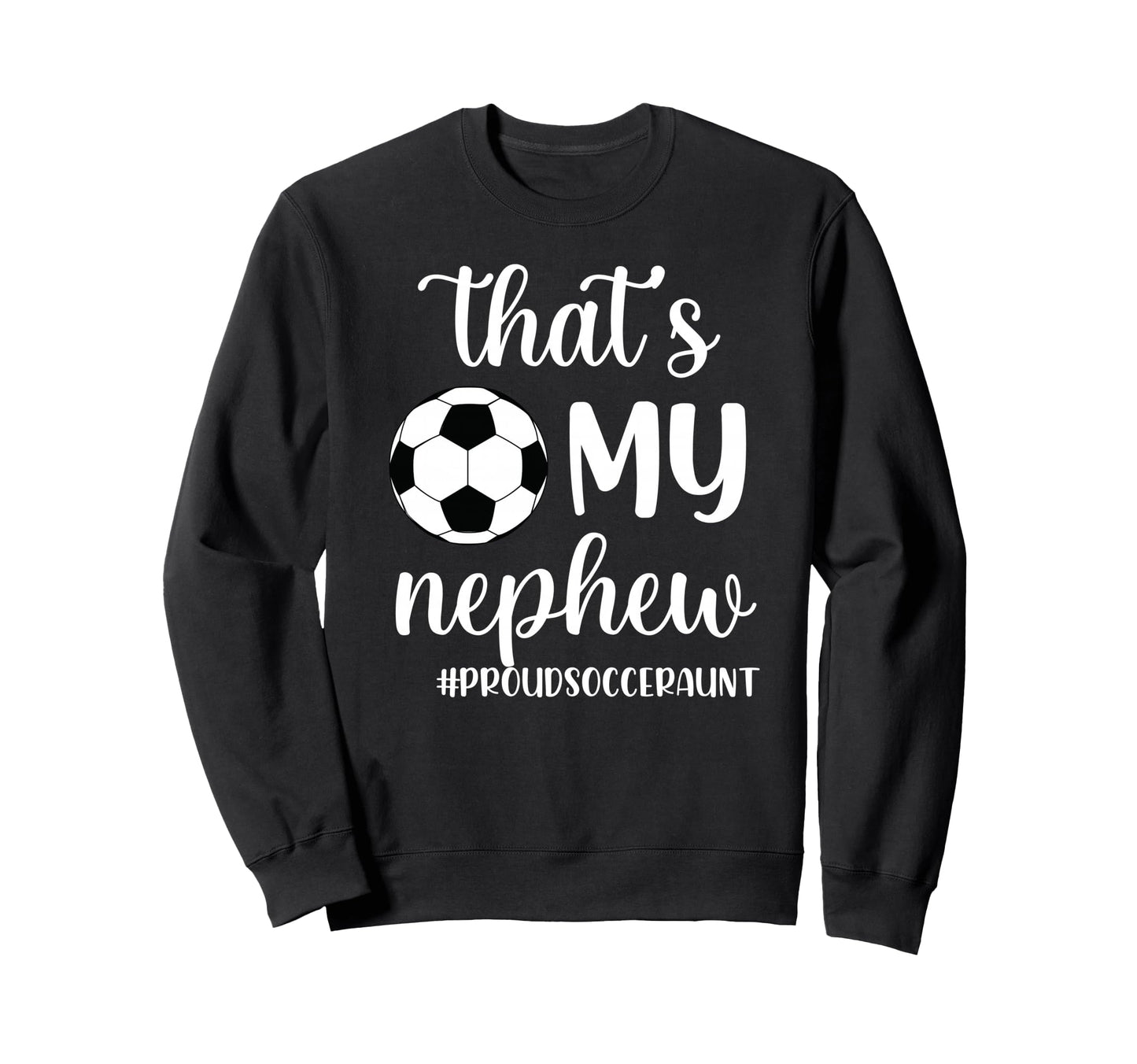 Thats My Nephew Proud Soccer Sweatshirt - Streetwear Style for Adults - T-Shirt, Sweatshirt, Hoodie