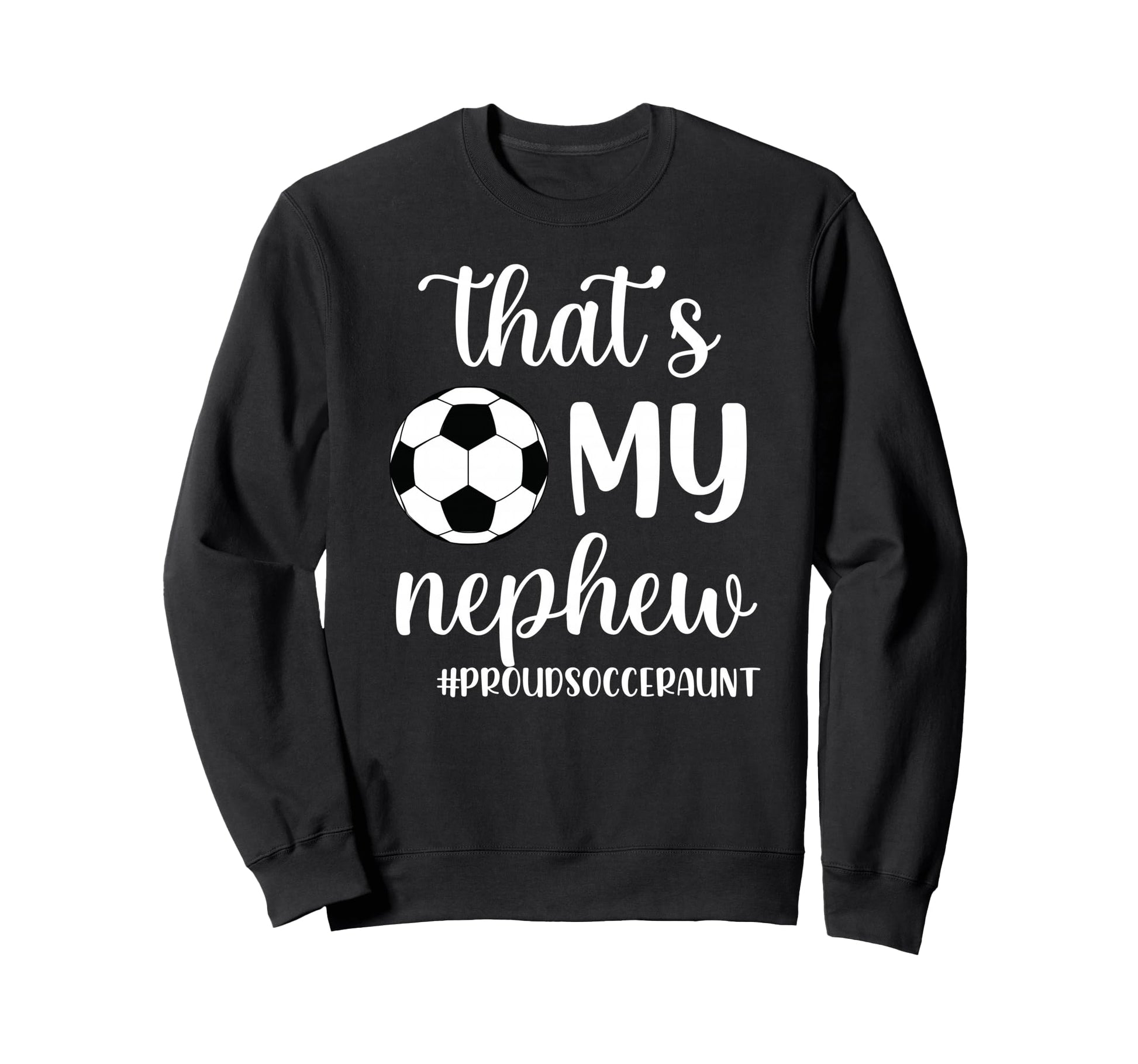 Thats My Nephew Proud Soccer Sweatshirt - Streetwear Style for Adults - T-Shirt, Sweatshirt, Hoodie