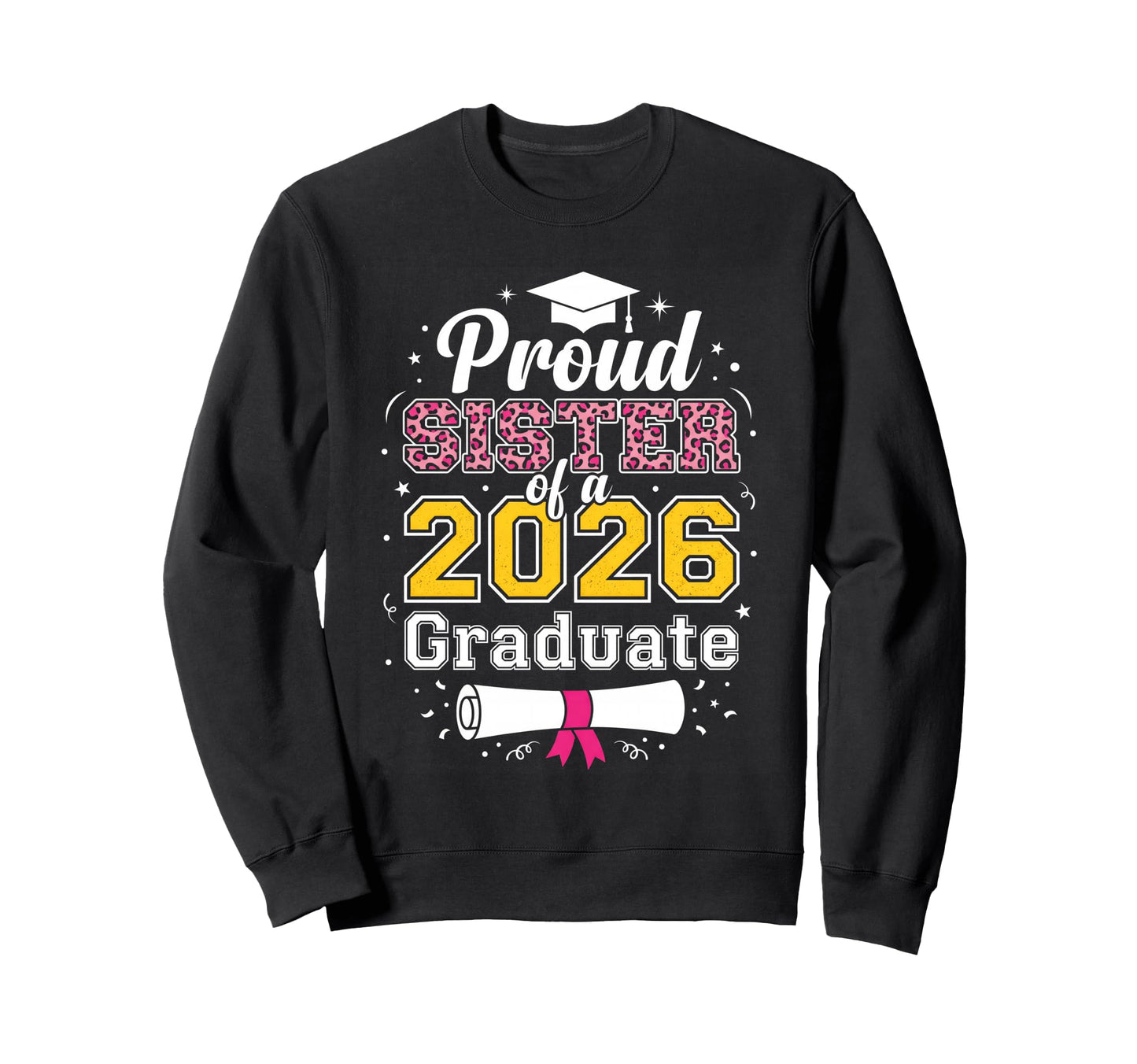 Proud Sister 2026 Graduate Class Sweatshirt - Graphic Print for Adults - T-Shirt, Sweatshirt, Hoodie