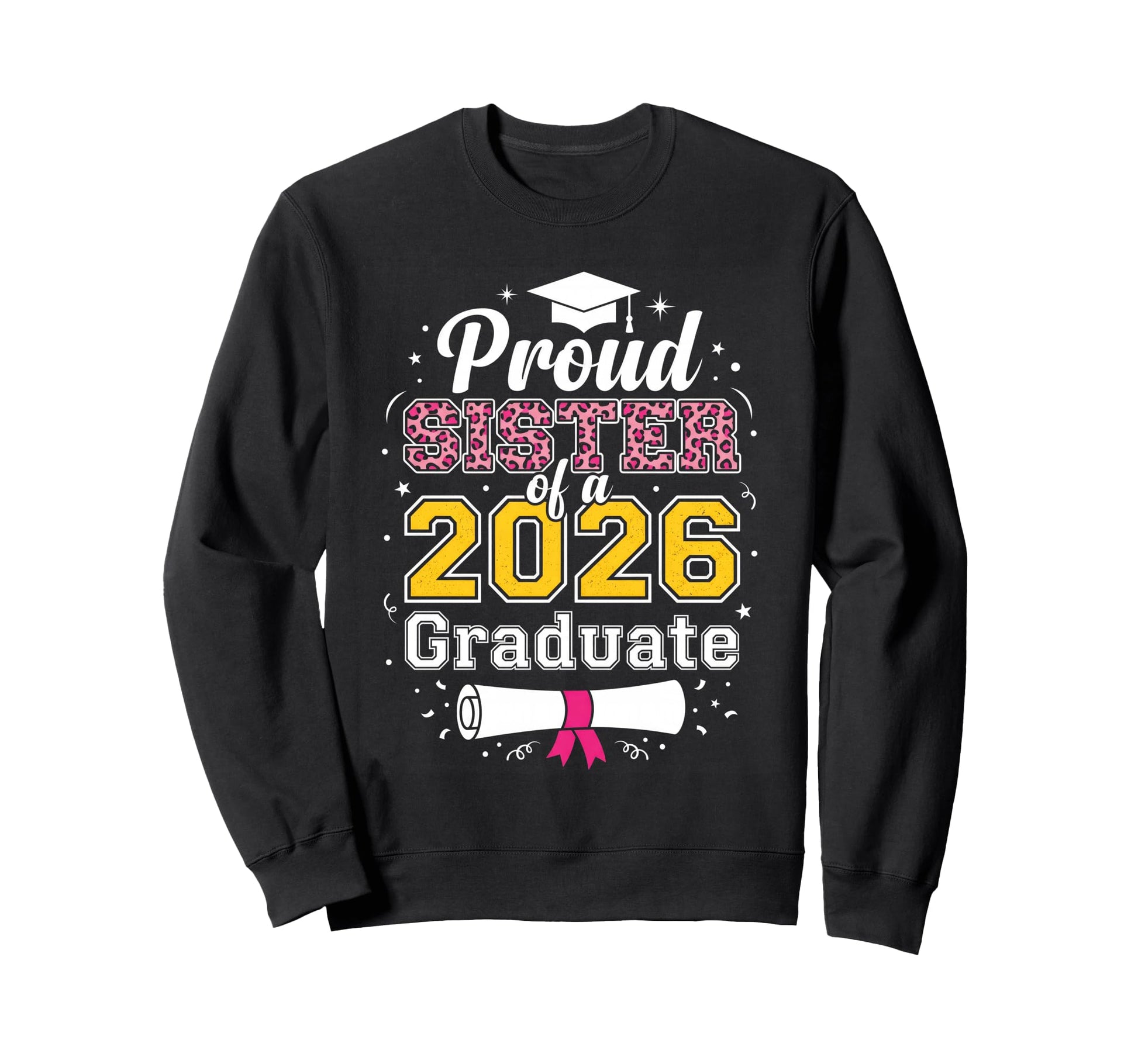 Proud Sister 2026 Graduate Class Sweatshirt - Graphic Print for Adults - T-Shirt, Sweatshirt, Hoodie