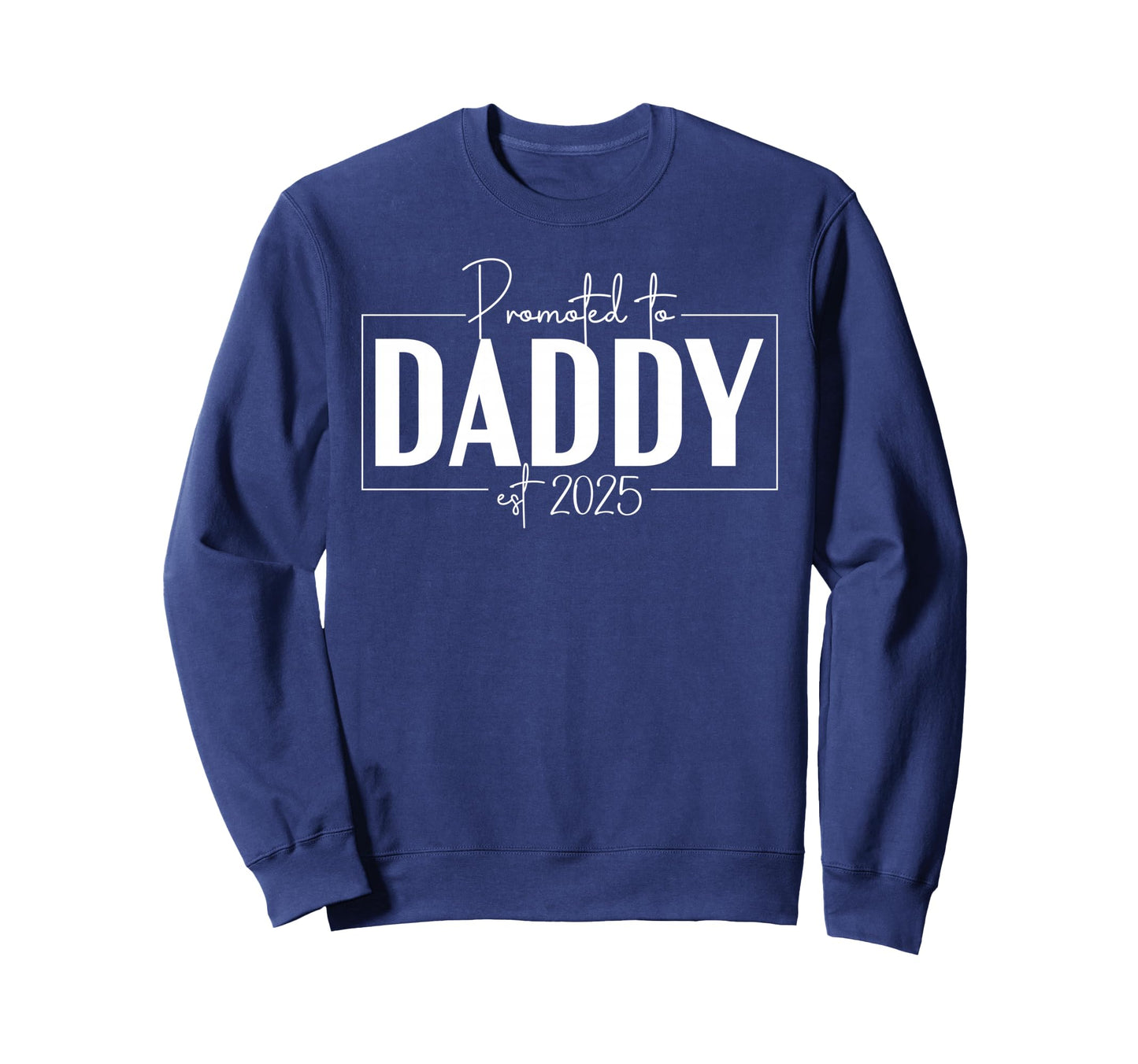 Promoted To Daddy 2025 First Time Sweatshirt - Trendy Graphic Men Women - T-Shirt, Sweatshirt, Hoodie