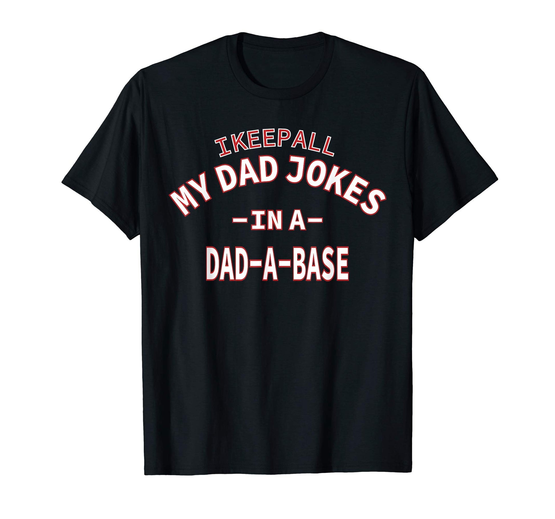 Mens I Keep All My Dad Jokes Dad Base T-Shirt - Custom Art Print for Adults - T-Shirt, Sweatshirt, Hoodie