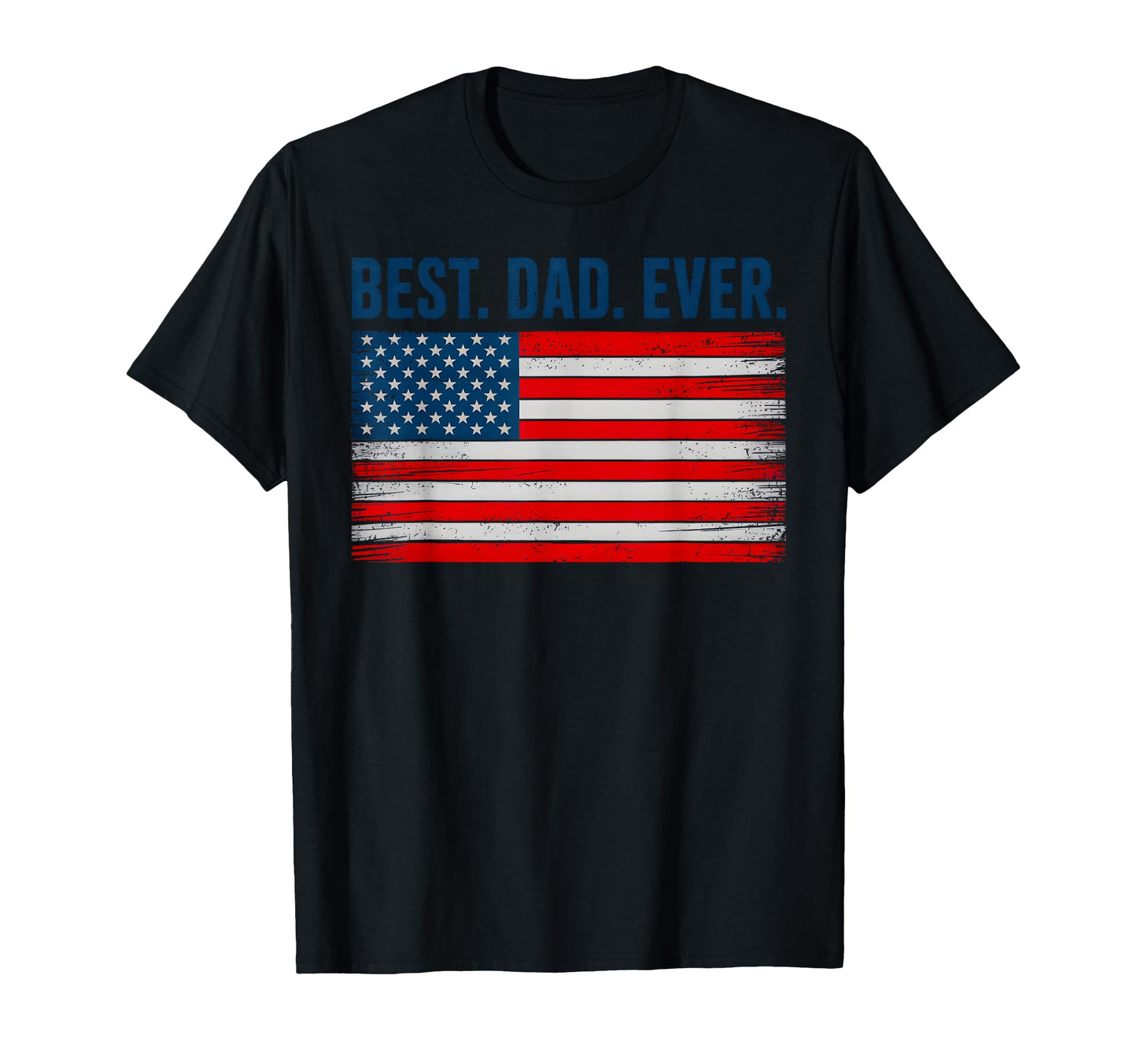 Best Dad Ever American Flag Patriotic T-Shirt - Novelty Apparel Unisex - T-Shirt, Sweatshirt, Hoodie