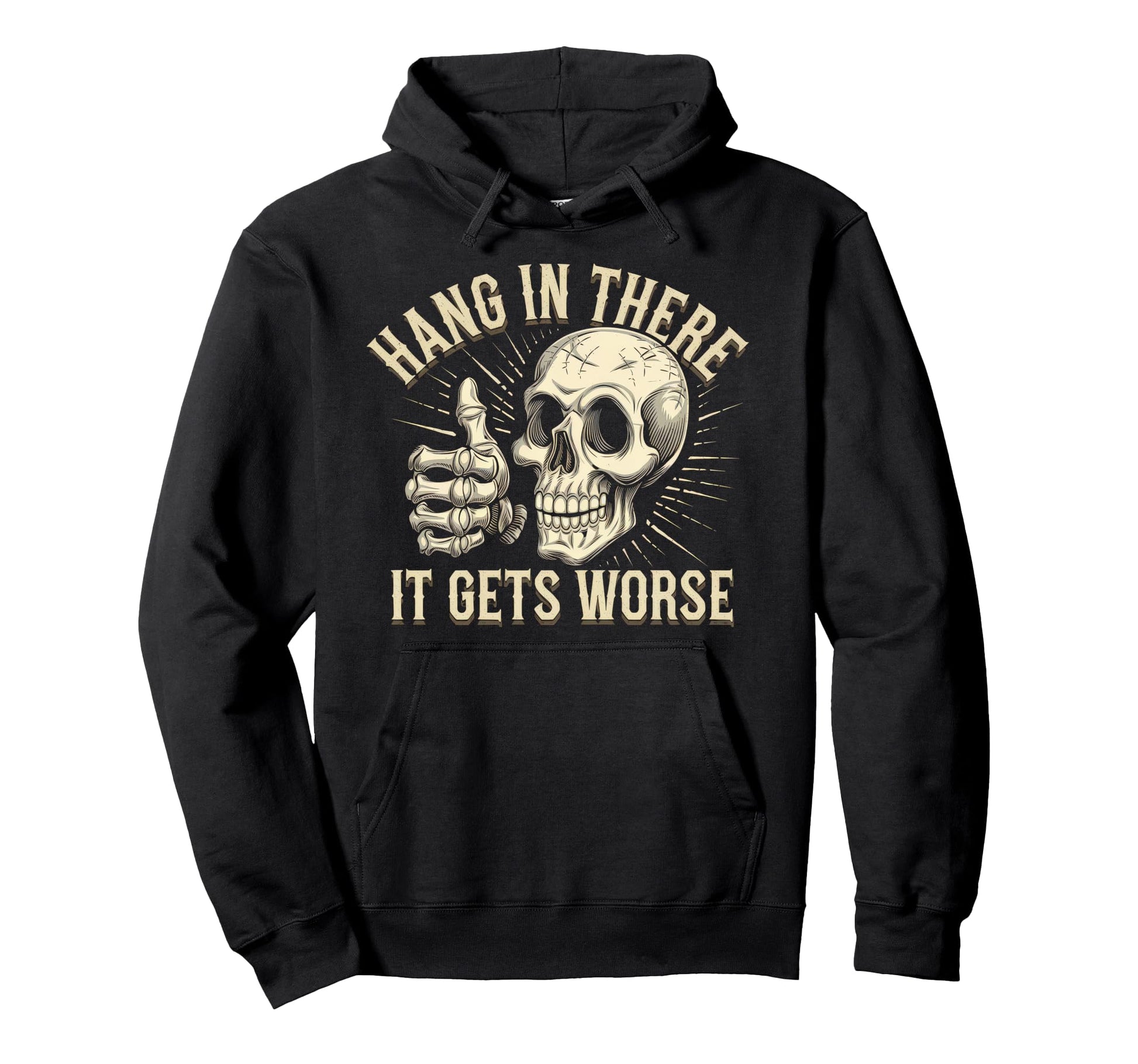 Hang There It Gets Worse Funny Hoodie - Aesthetic Graphic Men Women - T-Shirt, Sweatshirt, Hoodie