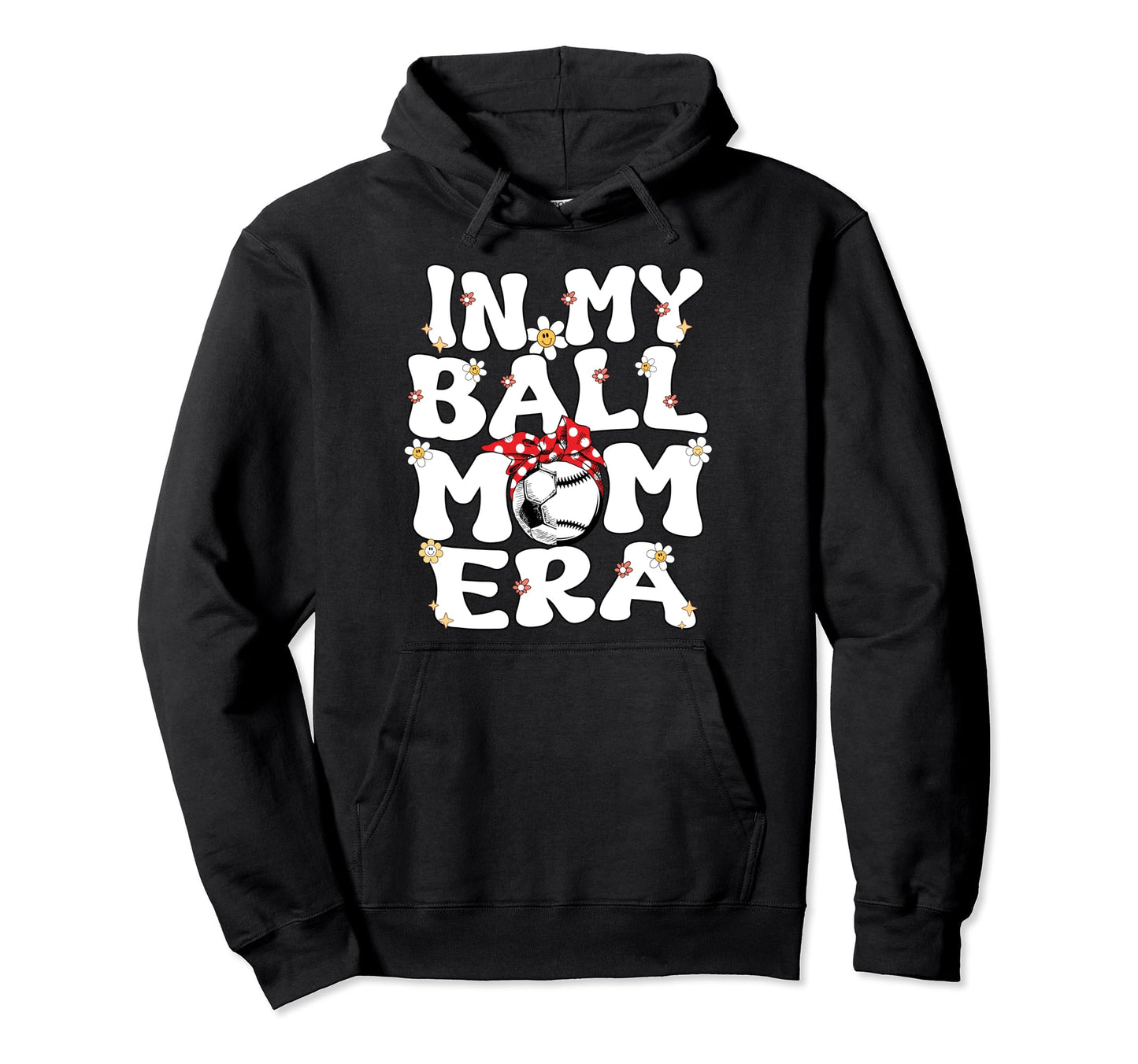 My Ball Mom Era Baseball Soccer Mom Hoodie - Trendy Graphic for Adults - T-Shirt, Sweatshirt, Hoodie