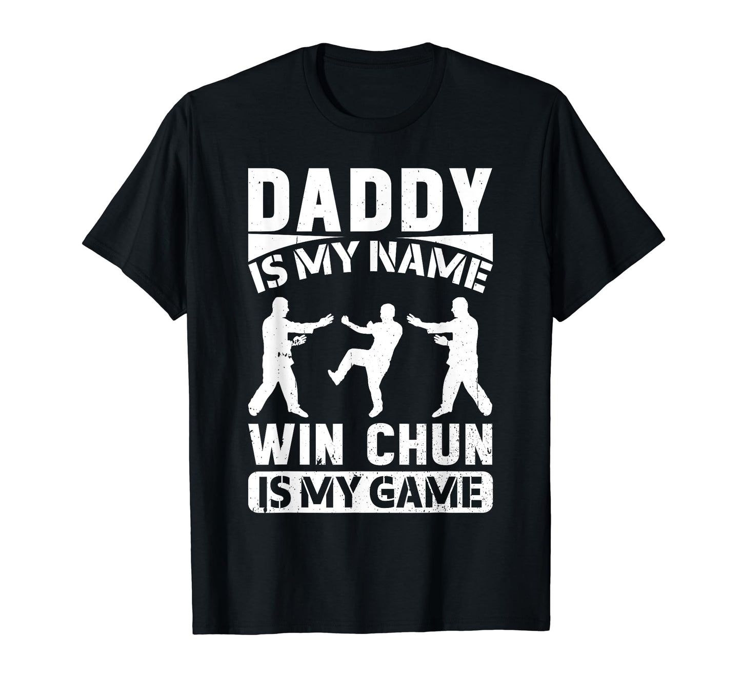 Daddy Is My Name Wing Chun Is My Game T-Shirt - Novelty Apparel Men Women - T-Shirt, Sweatshirt, Hoodie