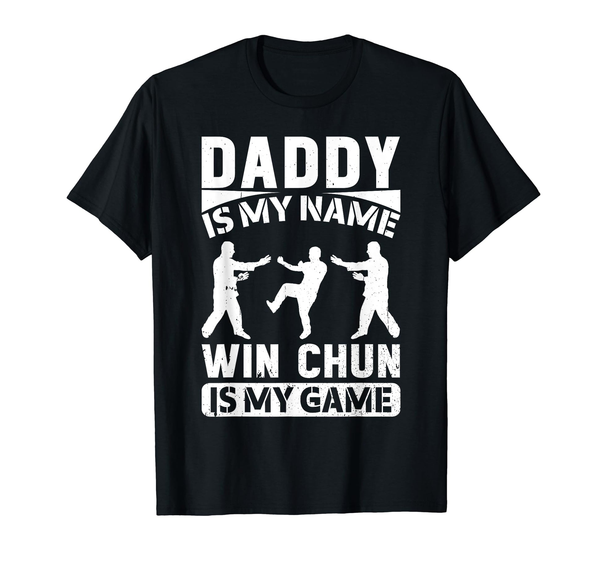 Daddy Is My Name Wing Chun Is My Game T-Shirt - Novelty Apparel Men Women - T-Shirt, Sweatshirt, Hoodie