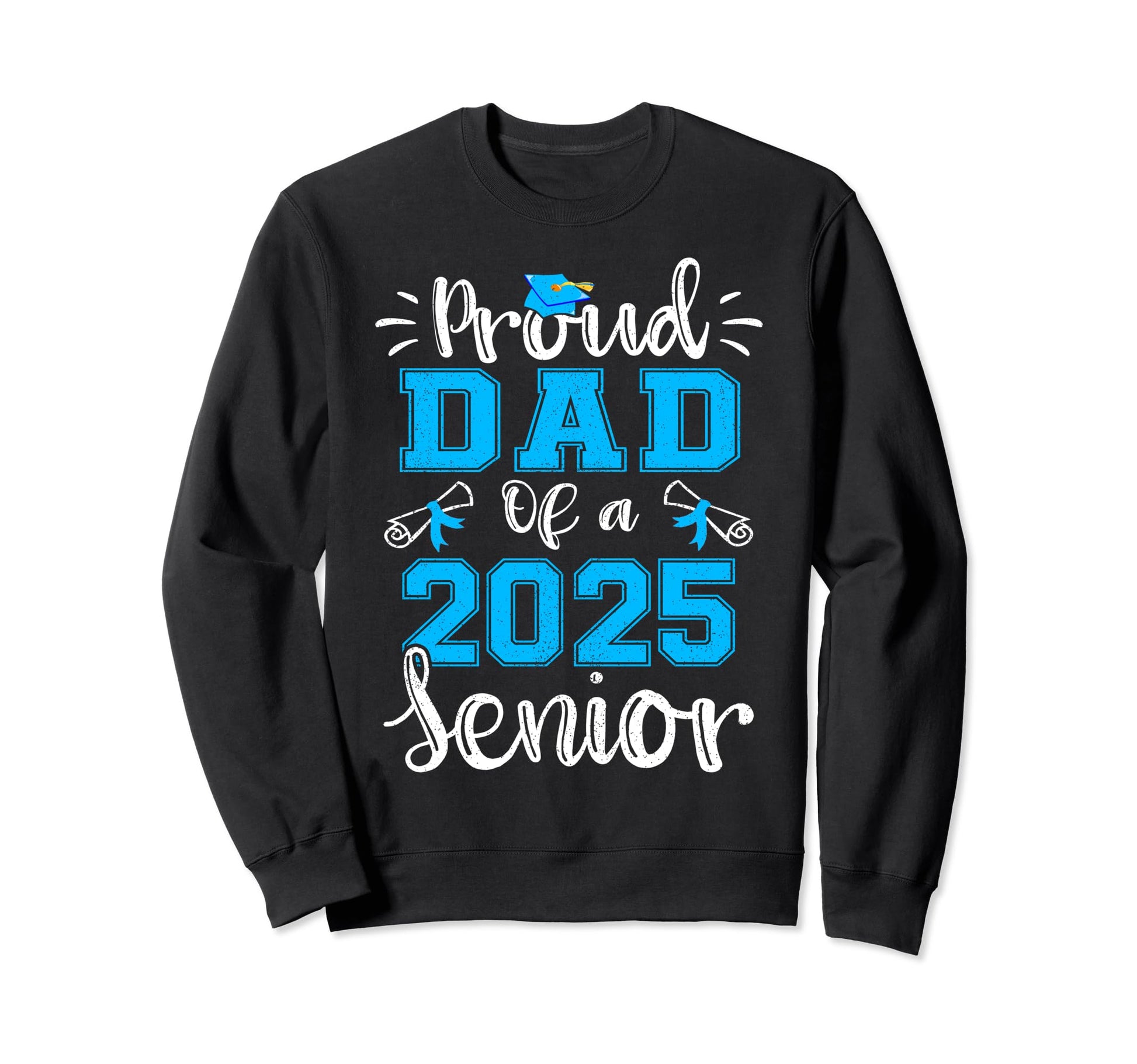 Proud Dad Class 2025 Senior Graduate Sweatshirt - Unique Graphic Men Women - T-Shirt, Sweatshirt, Hoodie