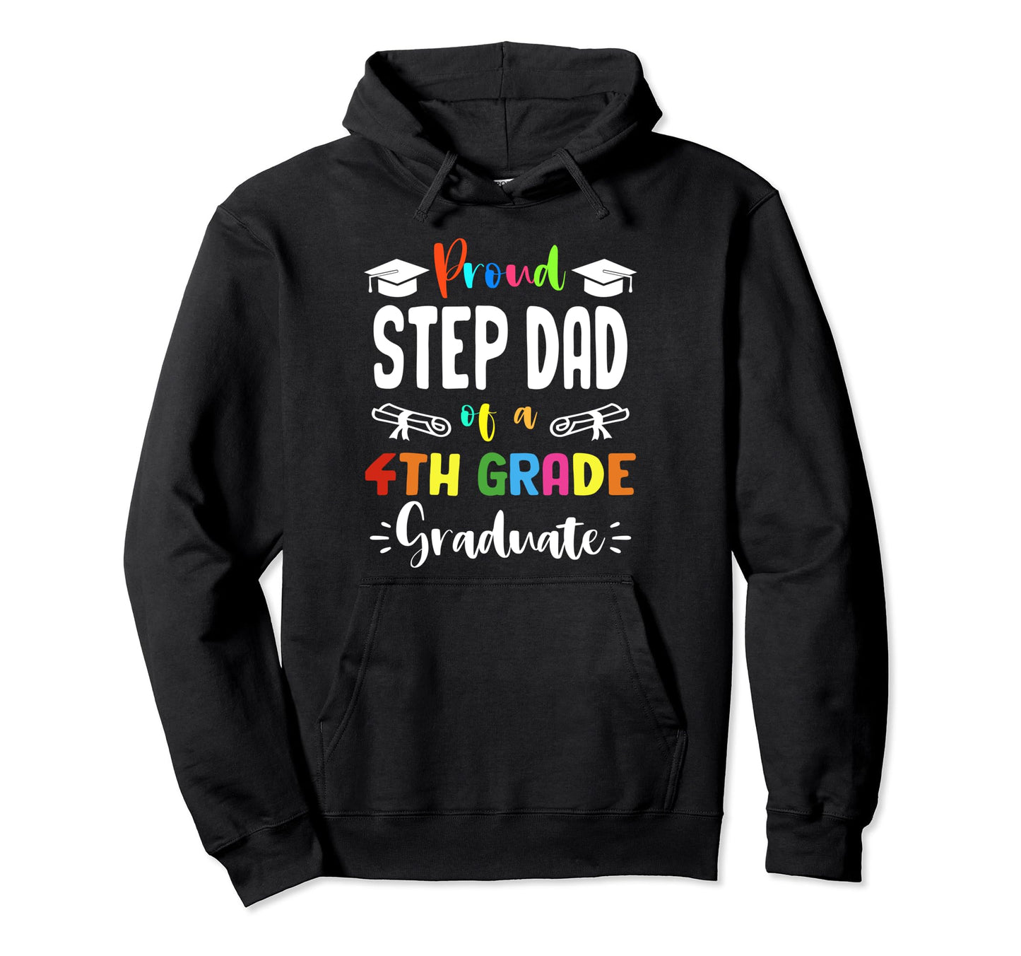 Proud Step Dad 4Th Grade Graduate Hoodie - Streetwear Style Men Women - T-Shirt, Sweatshirt, Hoodie