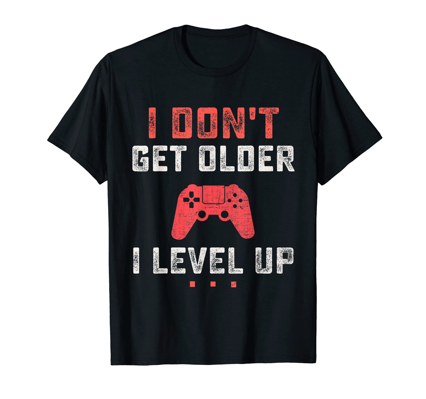 I Dont Get Older I Level Up Funny Video T-Shirt - Minimalist Print Unisex - T-Shirt, Sweatshirt, Hoodie