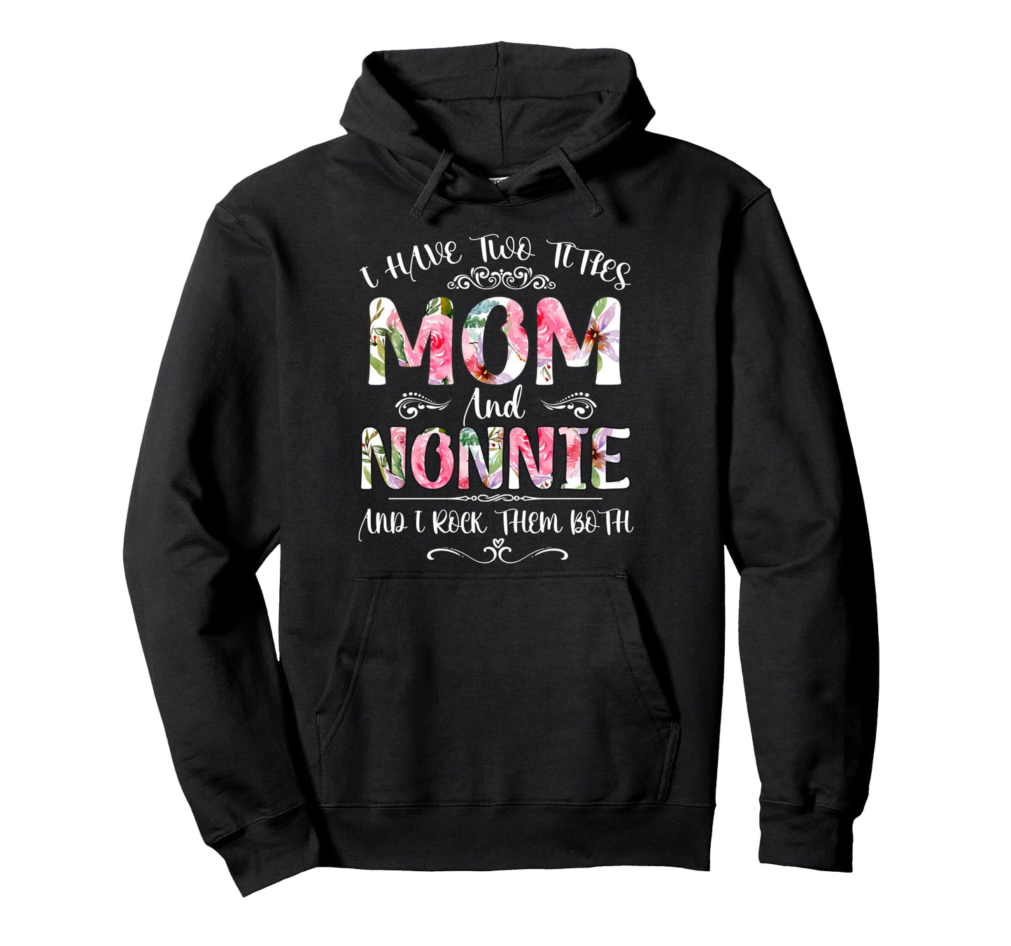 I Have Two Titles Mom And Nonnie Funny Hoodie - Unique Graphic Men Women - T-Shirt, Sweatshirt, Hoodie
