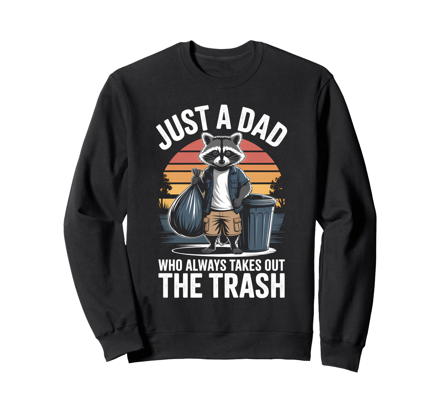 Just Dad Who Always Takes Out Sweatshirt - Custom Art Print Men Women - T-Shirt, Sweatshirt, Hoodie