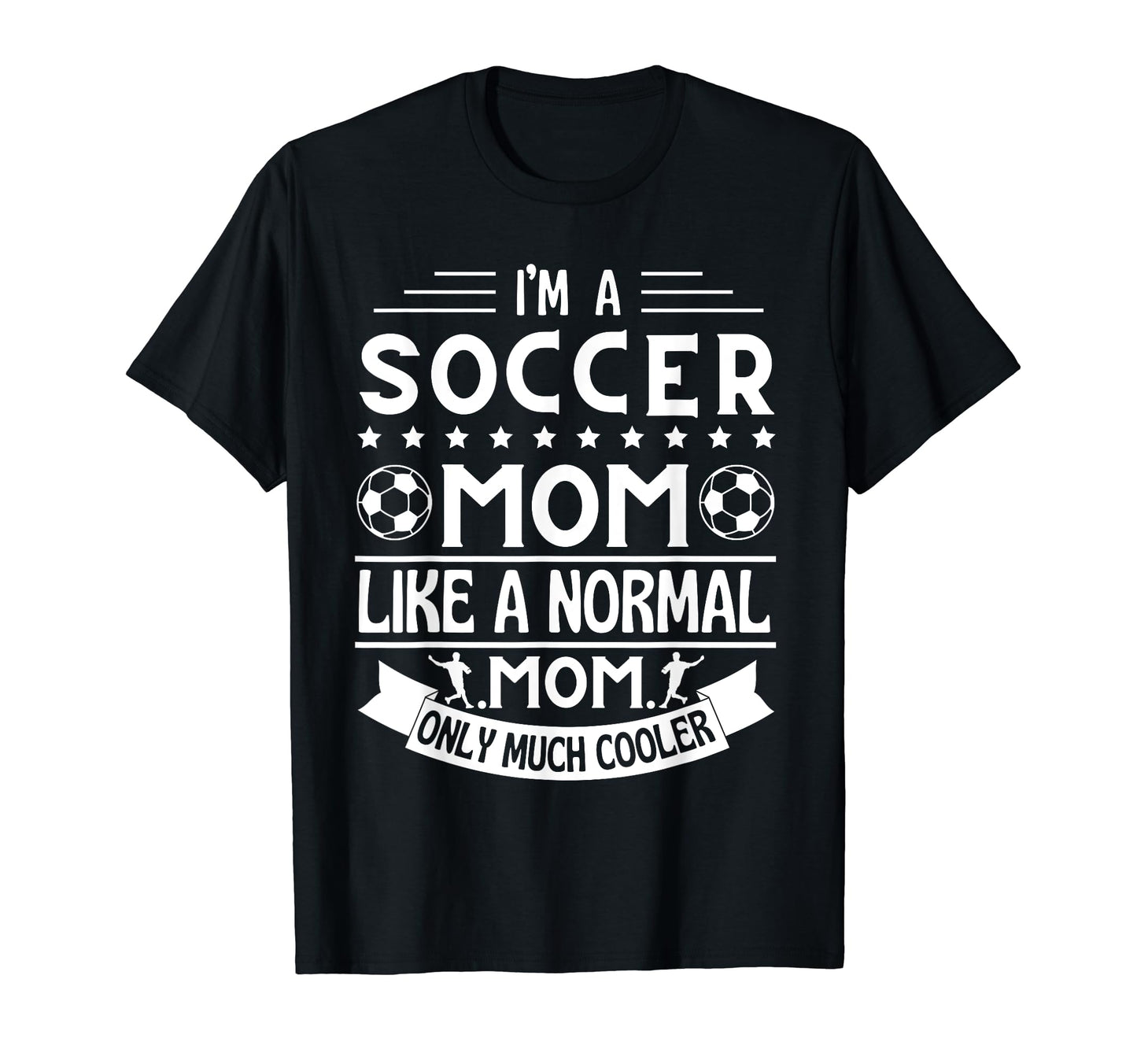 Im Soccer Mom Like Normal Mom Only Much T-Shirt - Graphic Print Men Women - T-Shirt, Sweatshirt, Hoodie