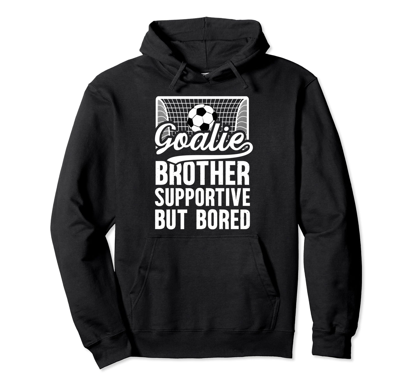 Soccer Goalie Brother Supportive Hoodie - Fun Novelty Design Men Women - T-Shirt, Sweatshirt, Hoodie