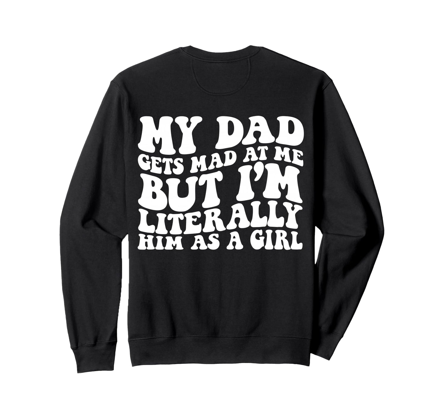 My Dad Gets Mad But Im Sweatshirt - Casual Everyday Wear for Adults - T-Shirt, Sweatshirt, Hoodie