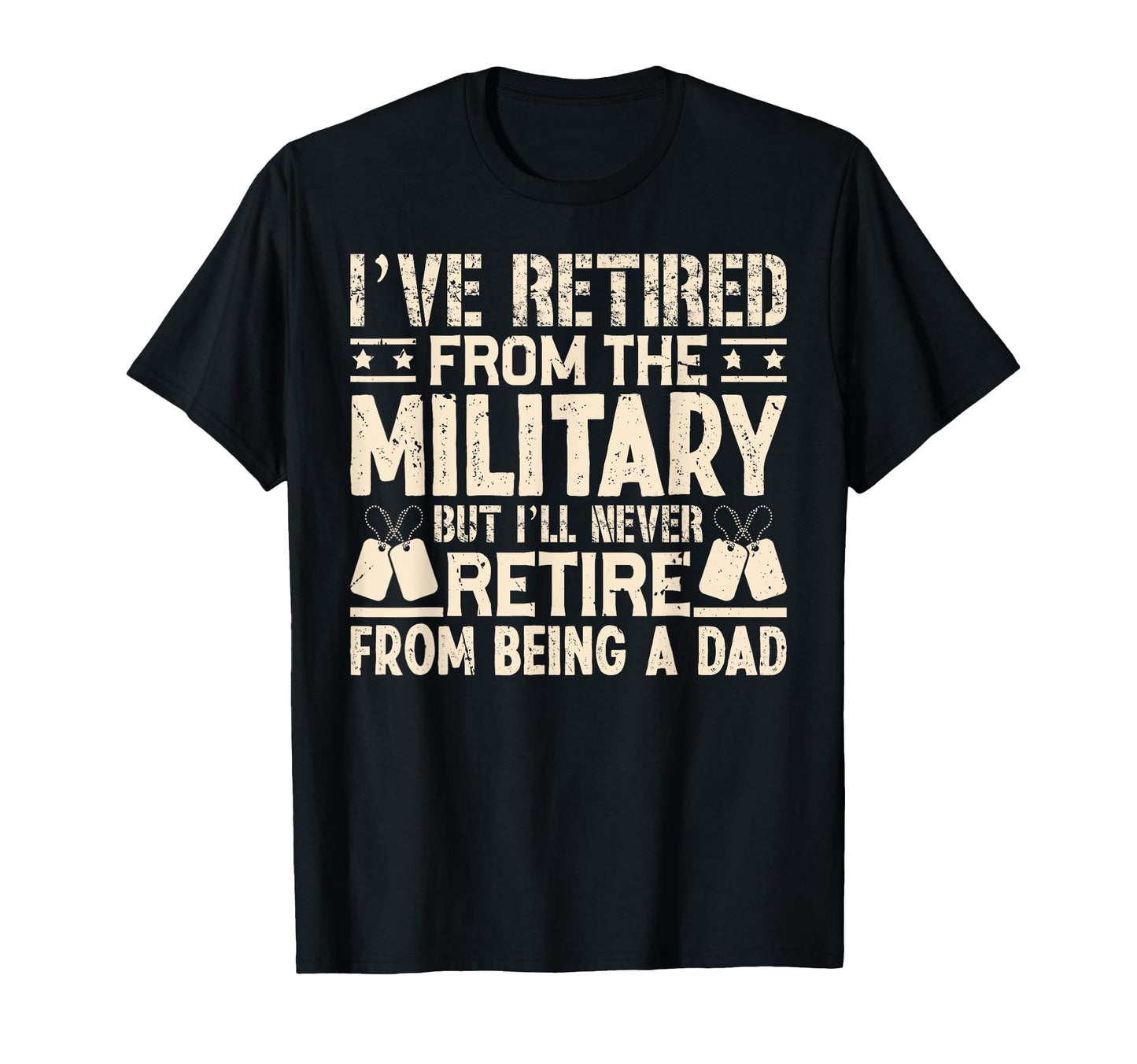 Ill Never Retire From Being Dad Veteran T-Shirt - Novelty Apparel Unisex - T-Shirt, Sweatshirt, Hoodie