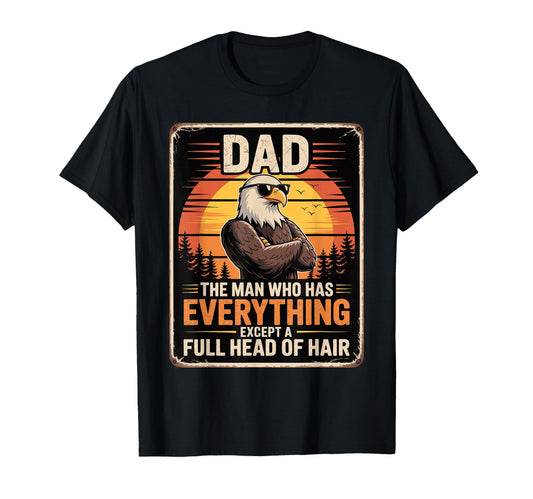 Bald Dads Who Has Everything Eagle Funny T-Shirt - Custom Art Print Unisex - T-Shirt, Sweatshirt, Hoodie