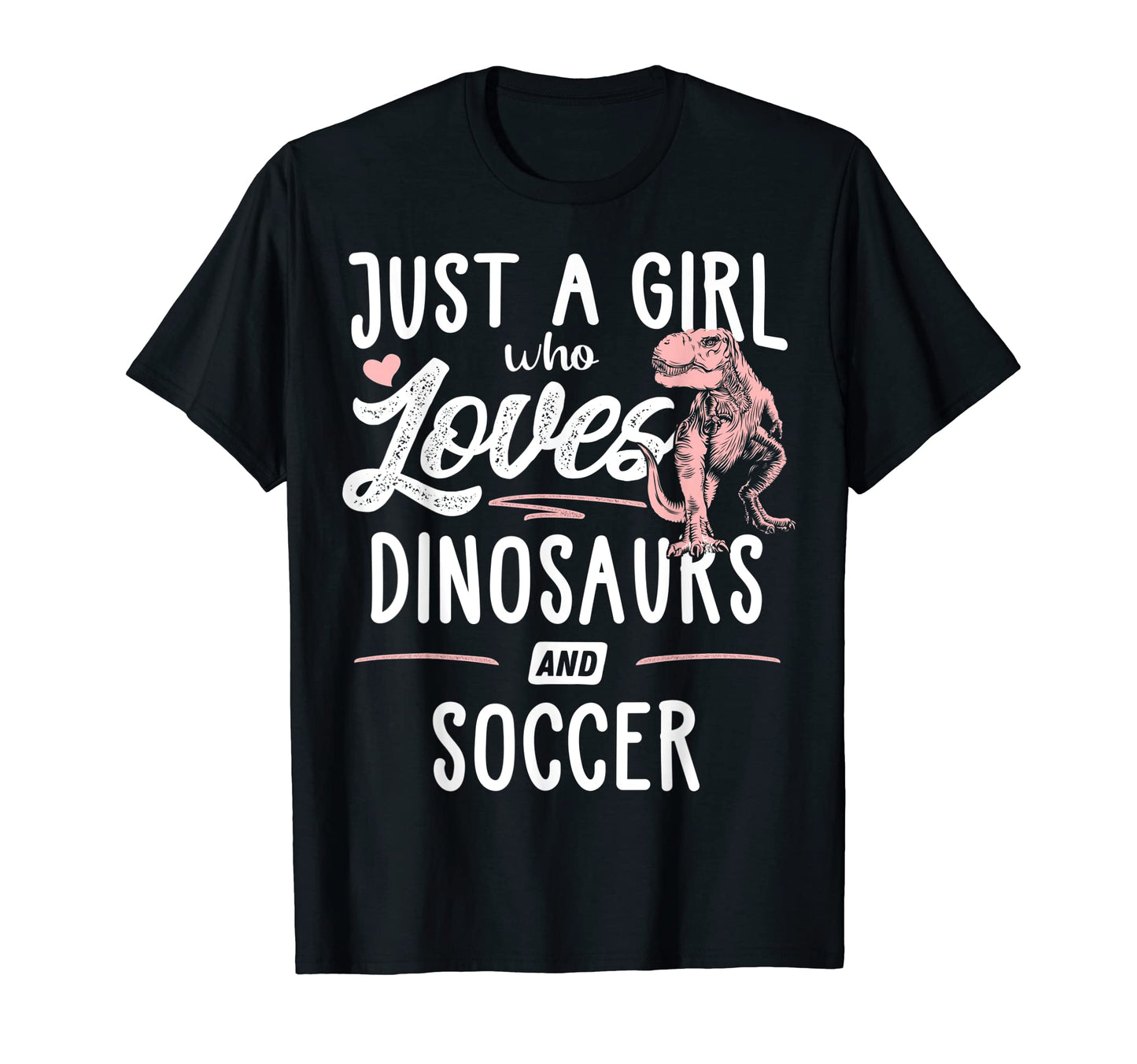 Just Who Loves Dinosaurs And Soccer T-Shirt - Graphic Print Men Women - T-Shirt, Sweatshirt, Hoodie