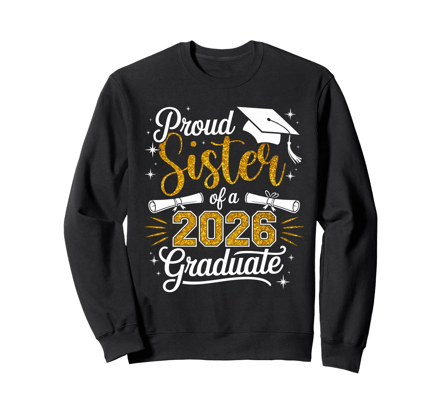 Proud Sister Class 2026 Graduate Sweatshirt - Novelty Apparel Unisex - T-Shirt, Sweatshirt, Hoodie