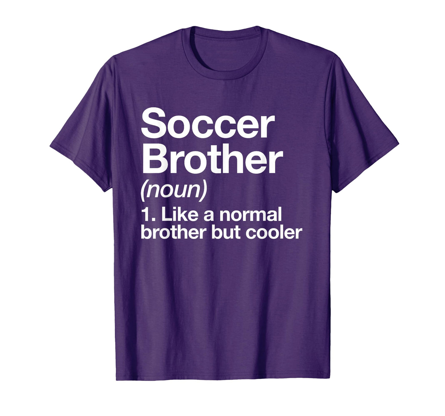 Soccer Brother Definition Funny T-Shirt - Casual Everyday Wear Unisex - T-Shirt, Sweatshirt, Hoodie