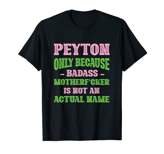 Badass Peyton Name Unique Nickname T-Shirt - Aesthetic Graphic Men Women - T-Shirt, Sweatshirt, Hoodie