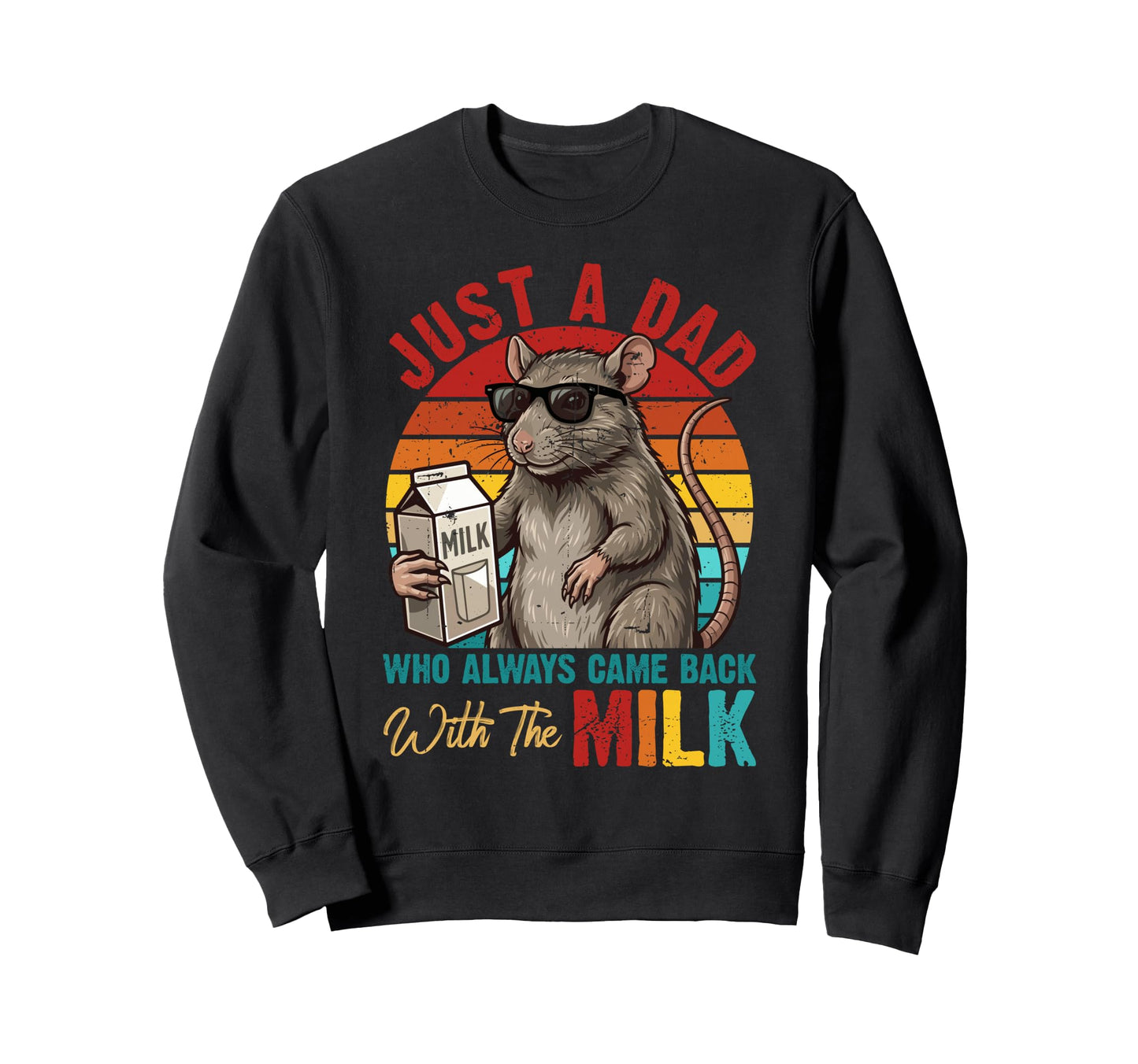 Just Dad Who Always Came Back Milk Sweatshirt - Novelty Apparel Men Women - T-Shirt, Sweatshirt, Hoodie