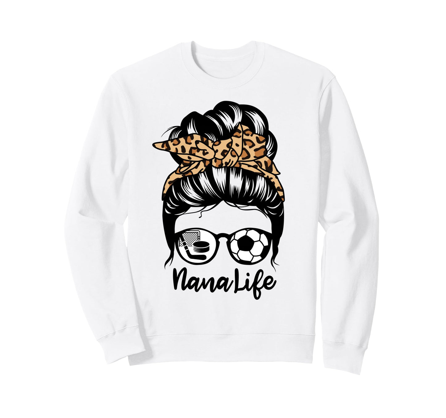Nana Life Messy Bun Hair Funny Sweatshirt - Casual Everyday Wear Men Women - T-Shirt, Sweatshirt, Hoodie