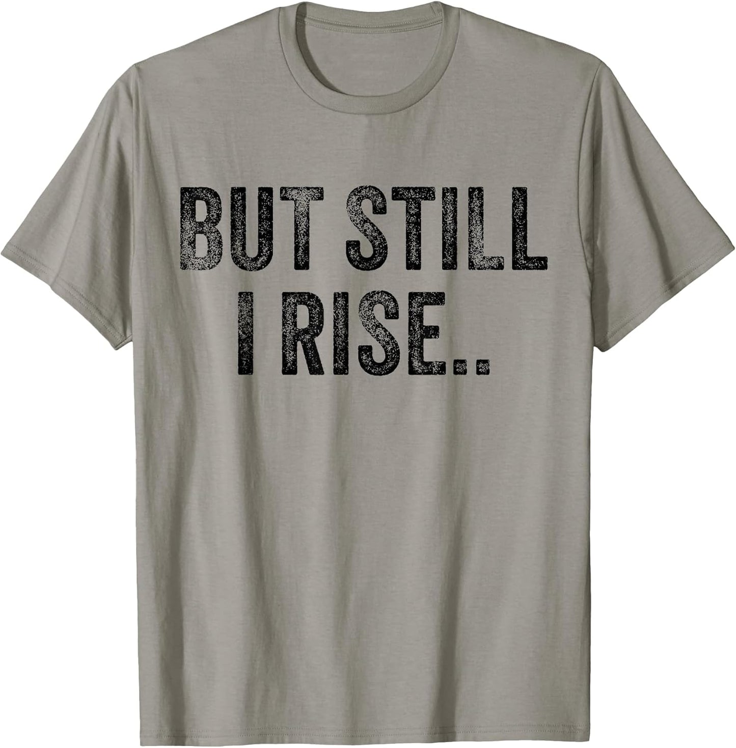 Funny But Still I Rise Unisex T-shirt, Sweatshirt, Hoodie, Long Sleeve Tee - T-Shirt, Sweatshirt, Hoodie