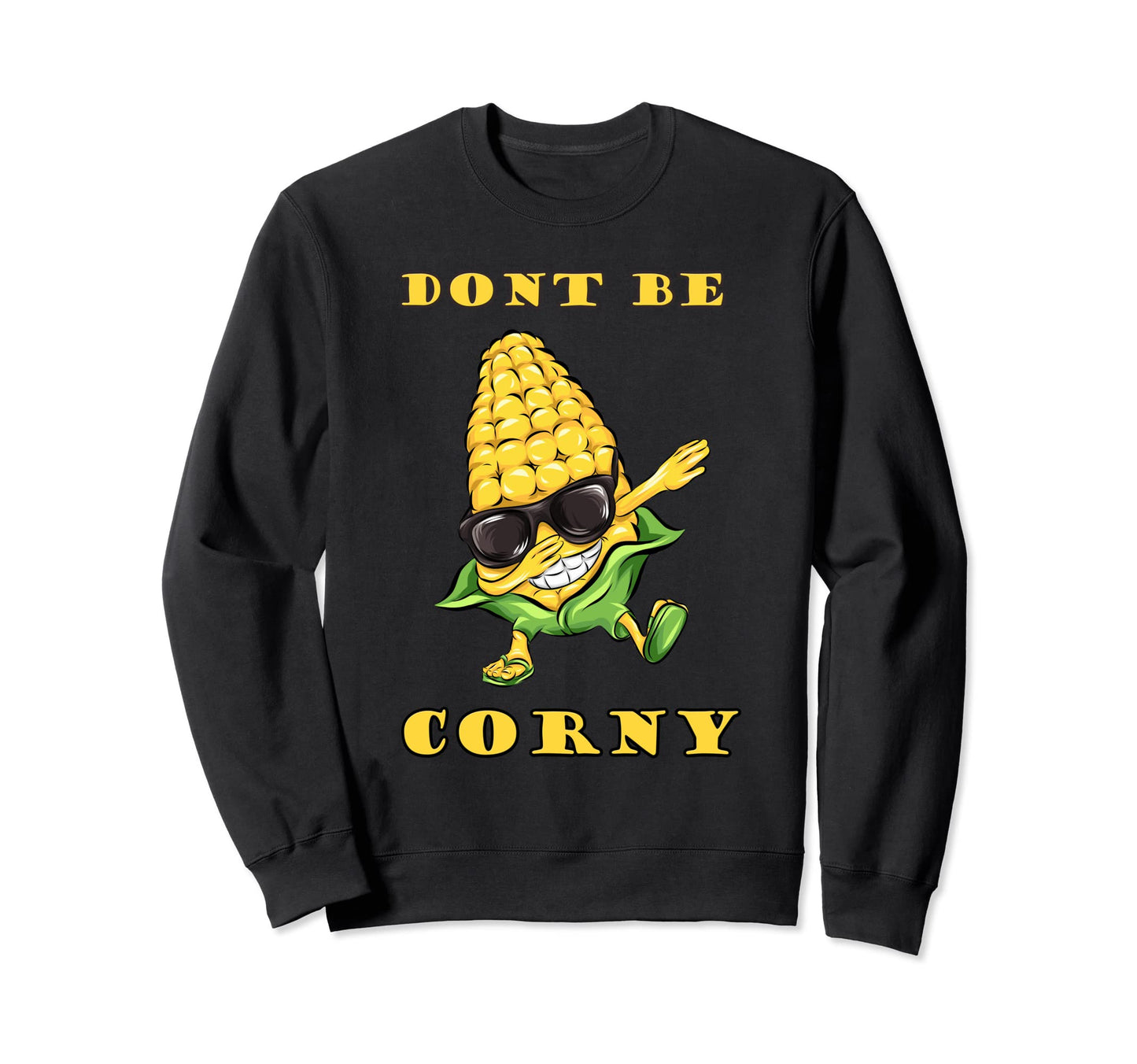 Funny Dad Joke Pun Dont Be Corny Sweatshirt - Novelty Apparel Unisex - T-Shirt, Sweatshirt, Hoodie