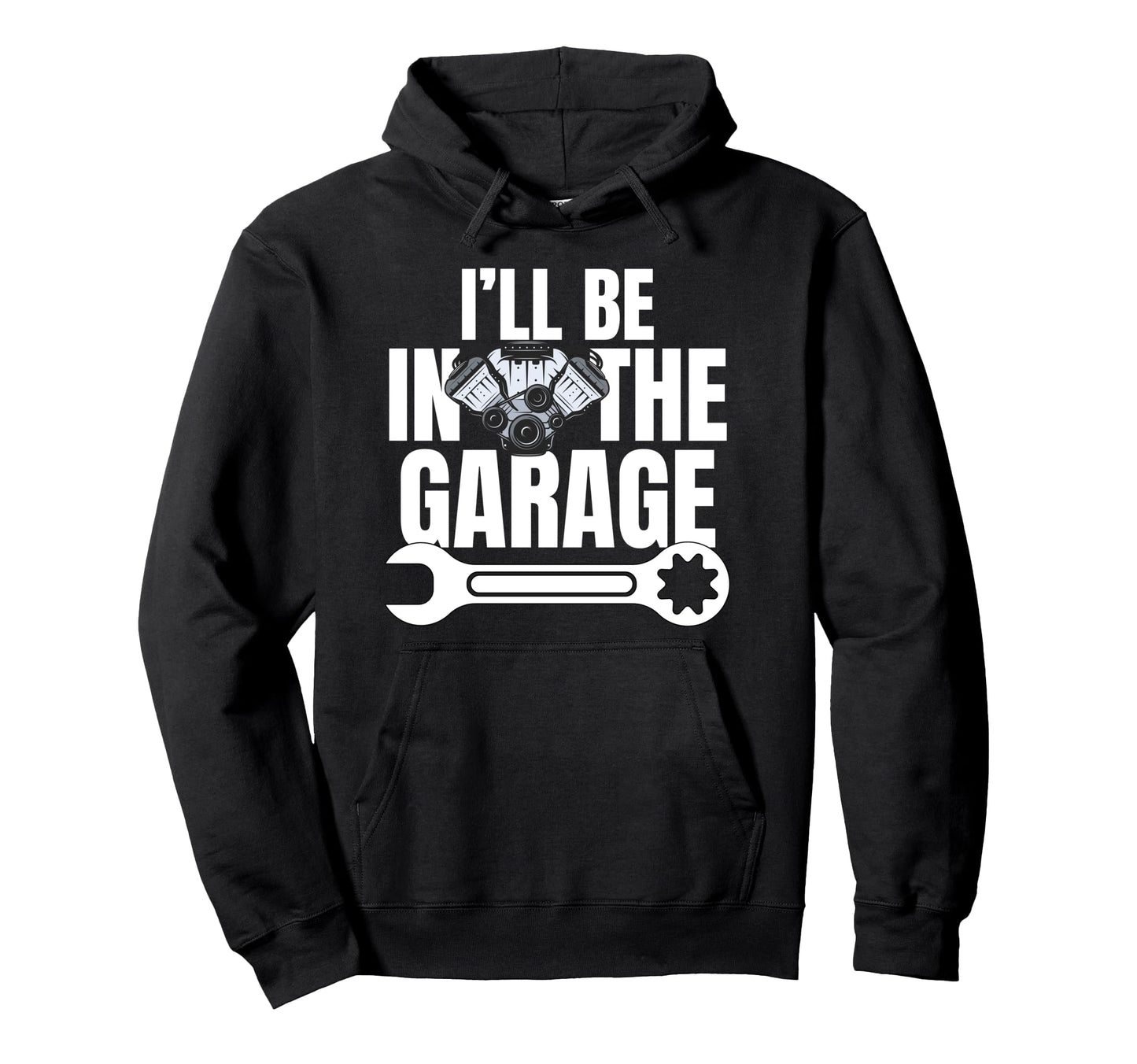 Ill Be Garage Funny Car Mechanic Dad Hoodie - Novelty Apparel Men Women - T-Shirt, Sweatshirt, Hoodie