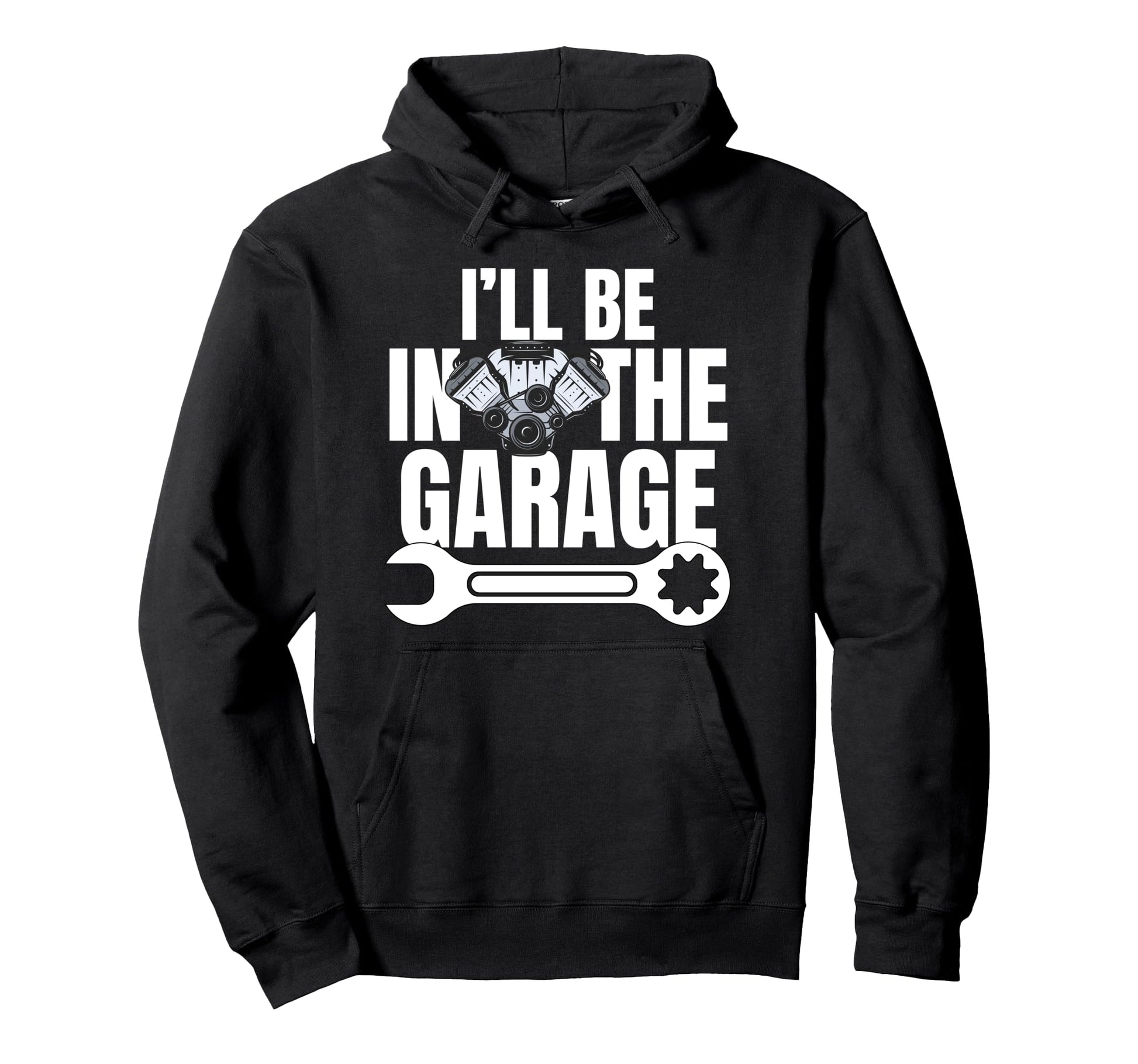 Ill Be Garage Funny Car Mechanic Dad Hoodie - Novelty Apparel Men Women - T-Shirt, Sweatshirt, Hoodie