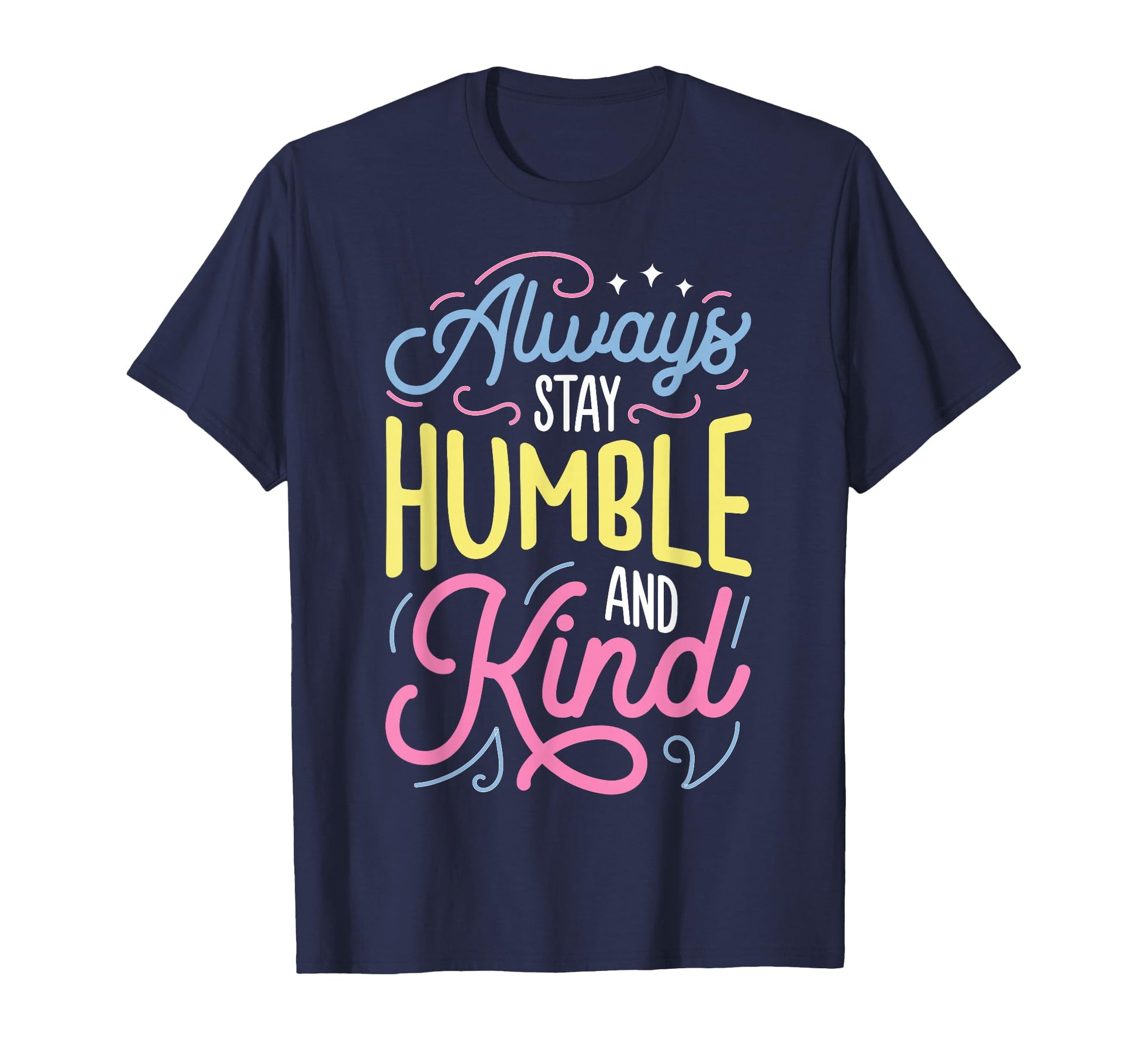 Always Stay Humble And Kind Christian T-Shirt - Graphic Print Unisex - T-Shirt, Sweatshirt, Hoodie