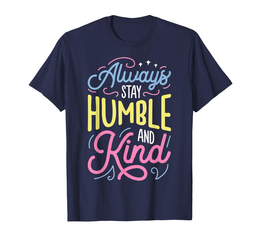 Always Stay Humble And Kind Christian T-Shirt - Graphic Print Unisex - T-Shirt, Sweatshirt, Hoodie