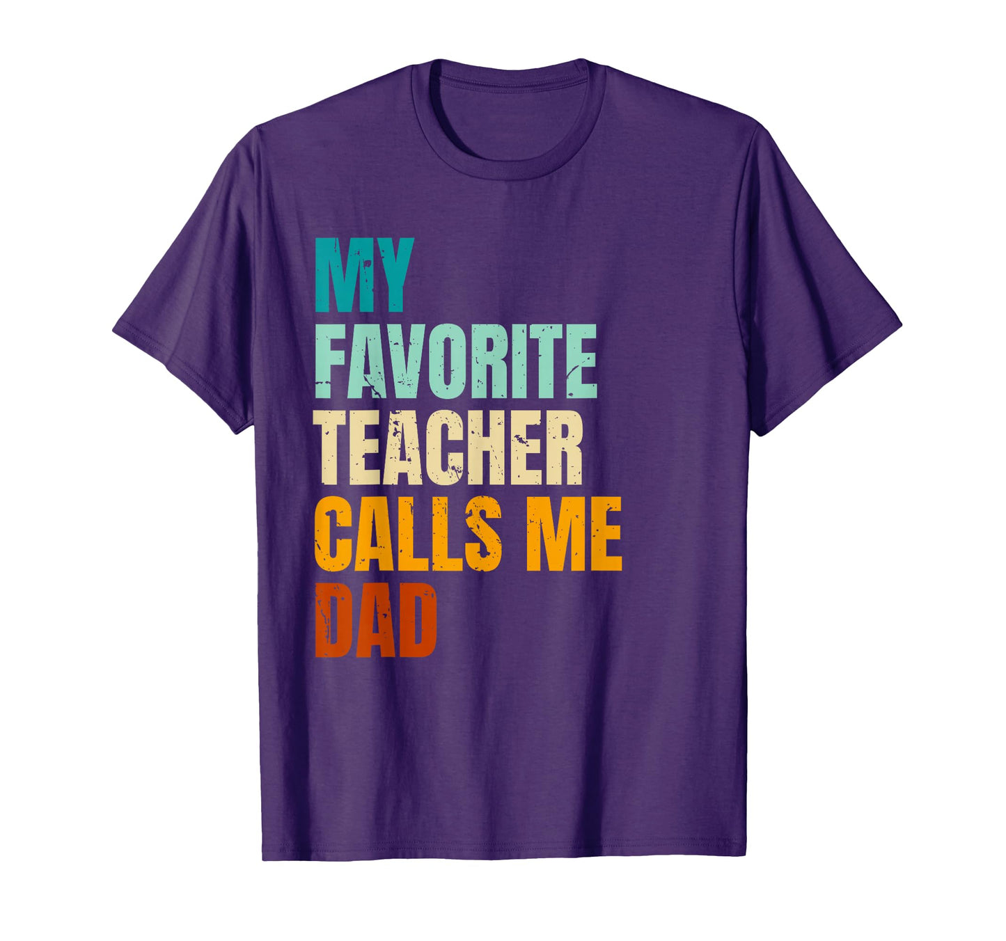 My Favorite Teacher Calls Me Dad T-Shirt - Fun Novelty Design Unisex - T-Shirt, Sweatshirt, Hoodie