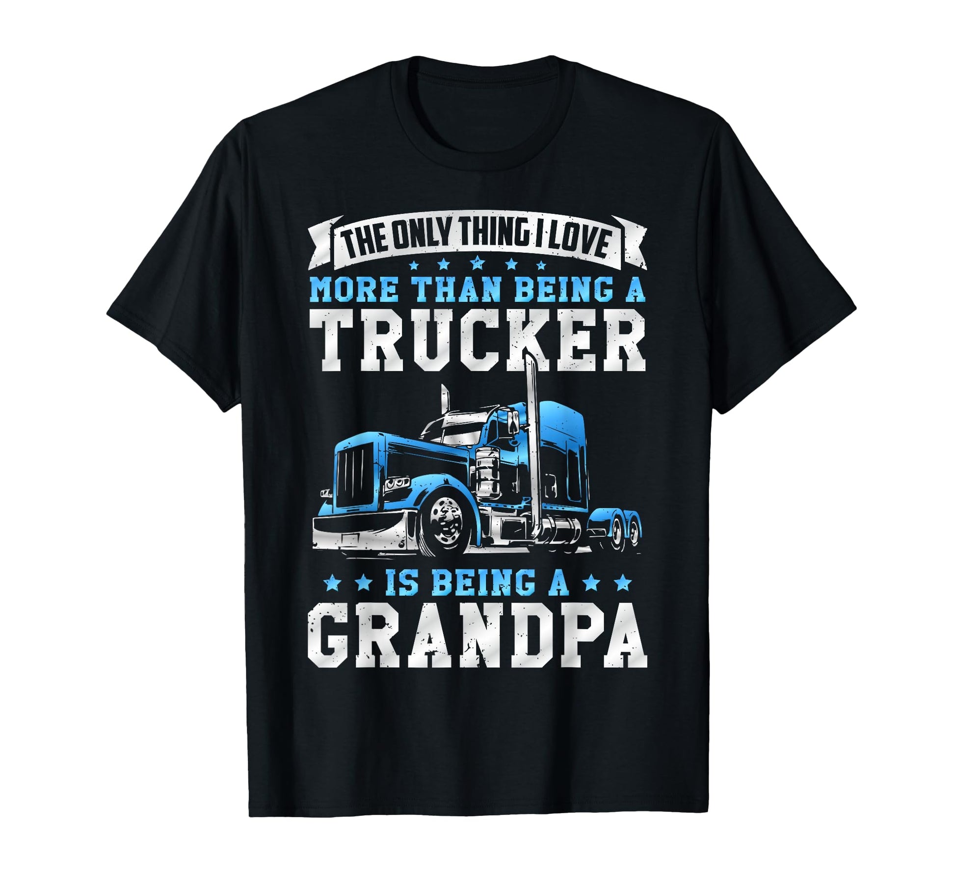 Being Trucker Grandpa Funny Truck Driver T-Shirt - Trendy Graphic Unisex - T-Shirt, Sweatshirt, Hoodie