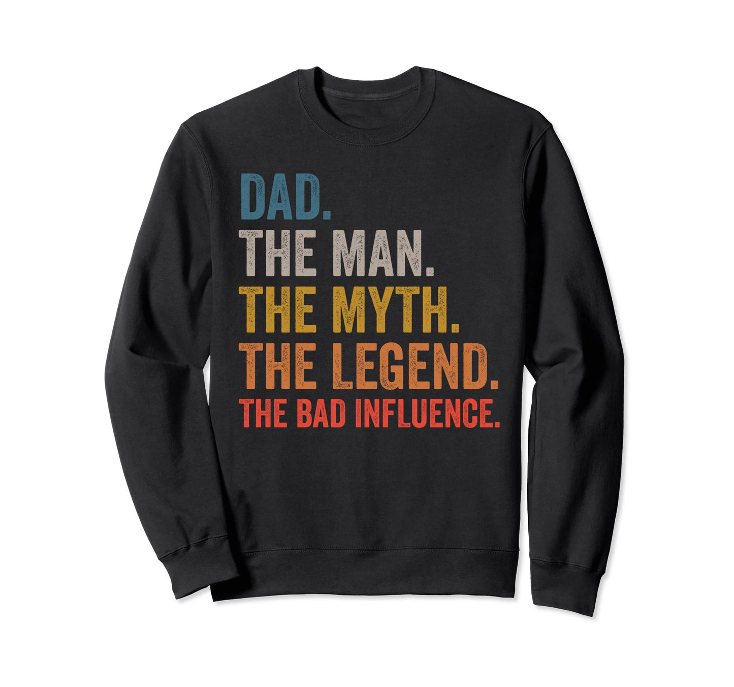 Dad Myth Legend Bad Influence Sweatshirt - Aesthetic Graphic for Adults - T-Shirt, Sweatshirt, Hoodie