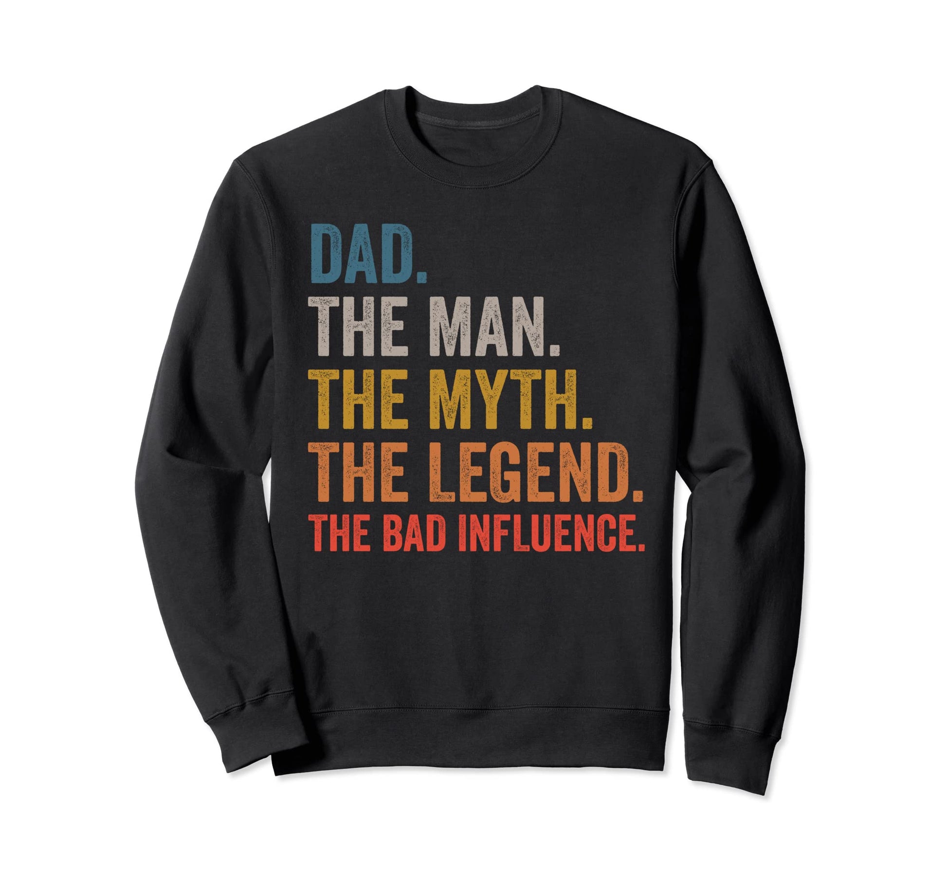 Dad Myth Legend Bad Influence Sweatshirt - Aesthetic Graphic for Adults - T-Shirt, Sweatshirt, Hoodie