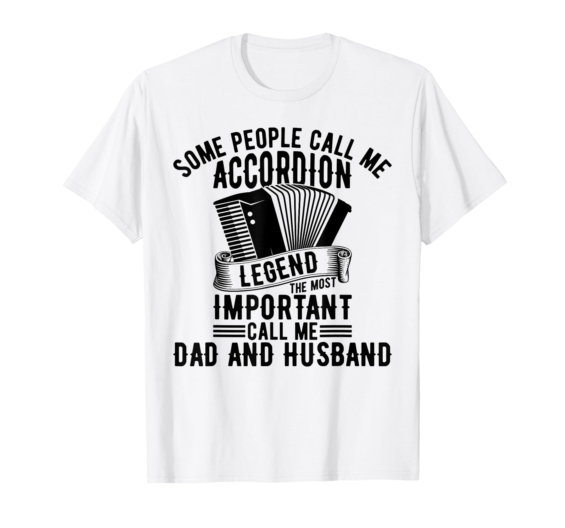 Some People Call Me Accordion Legend T-Shirt - Graphic Print for Adults - T-Shirt, Sweatshirt, Hoodie