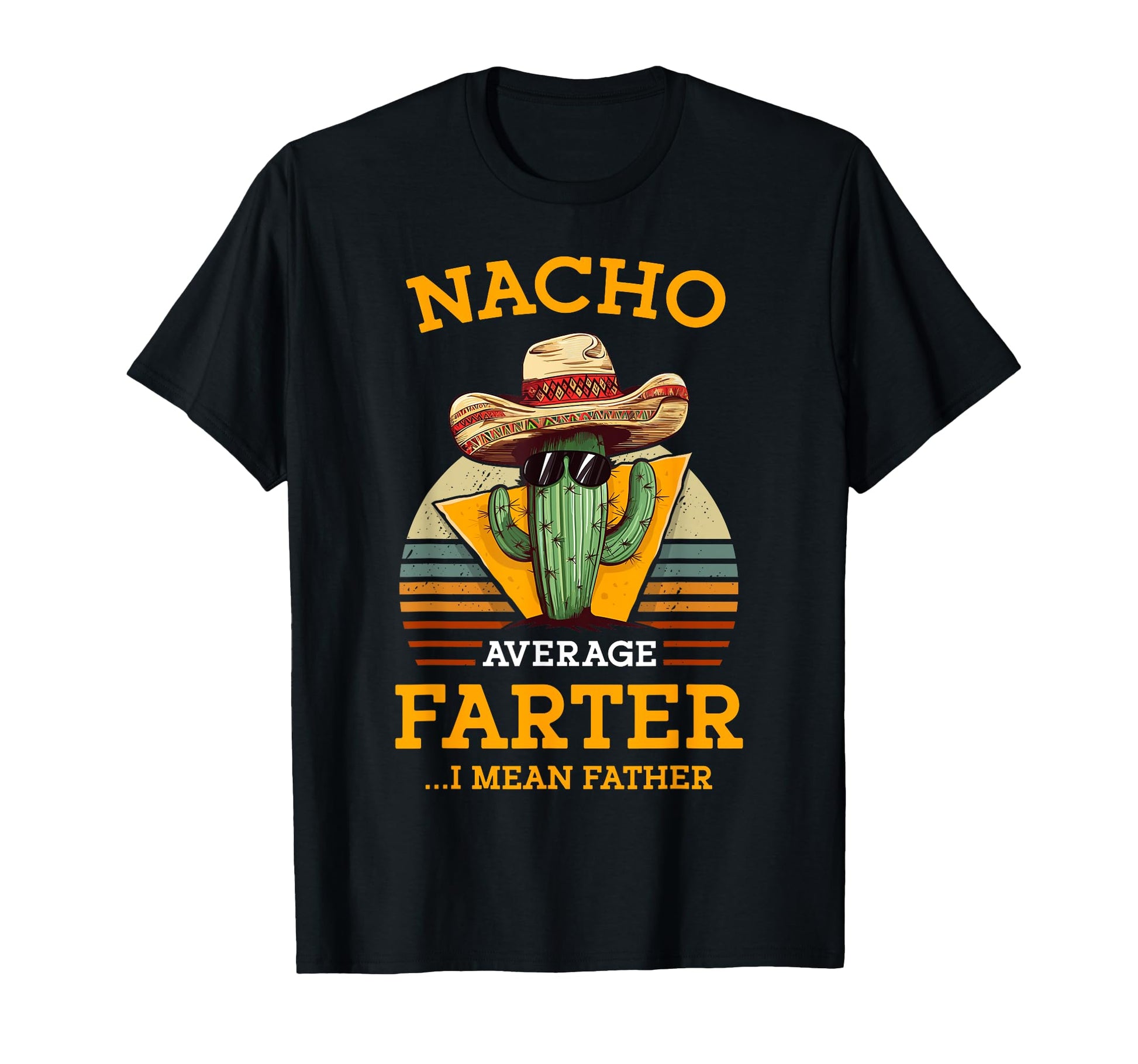 Nacho Average Farter I Mean Father T-Shirt - Custom Art Print Unisex - T-Shirt, Sweatshirt, Hoodie