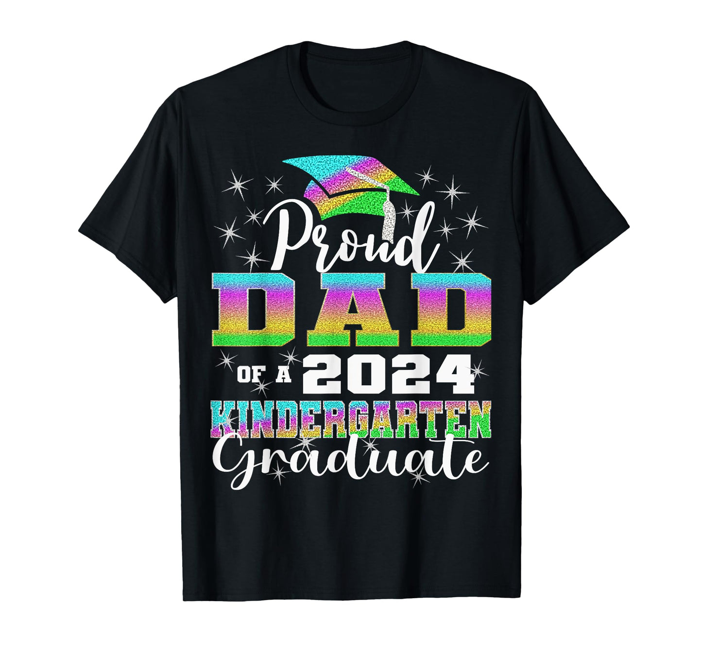 Proud Dad Kindergarten Graduate 2024 T-Shirt - Fun Novelty Design Unisex - T-Shirt, Sweatshirt, Hoodie
