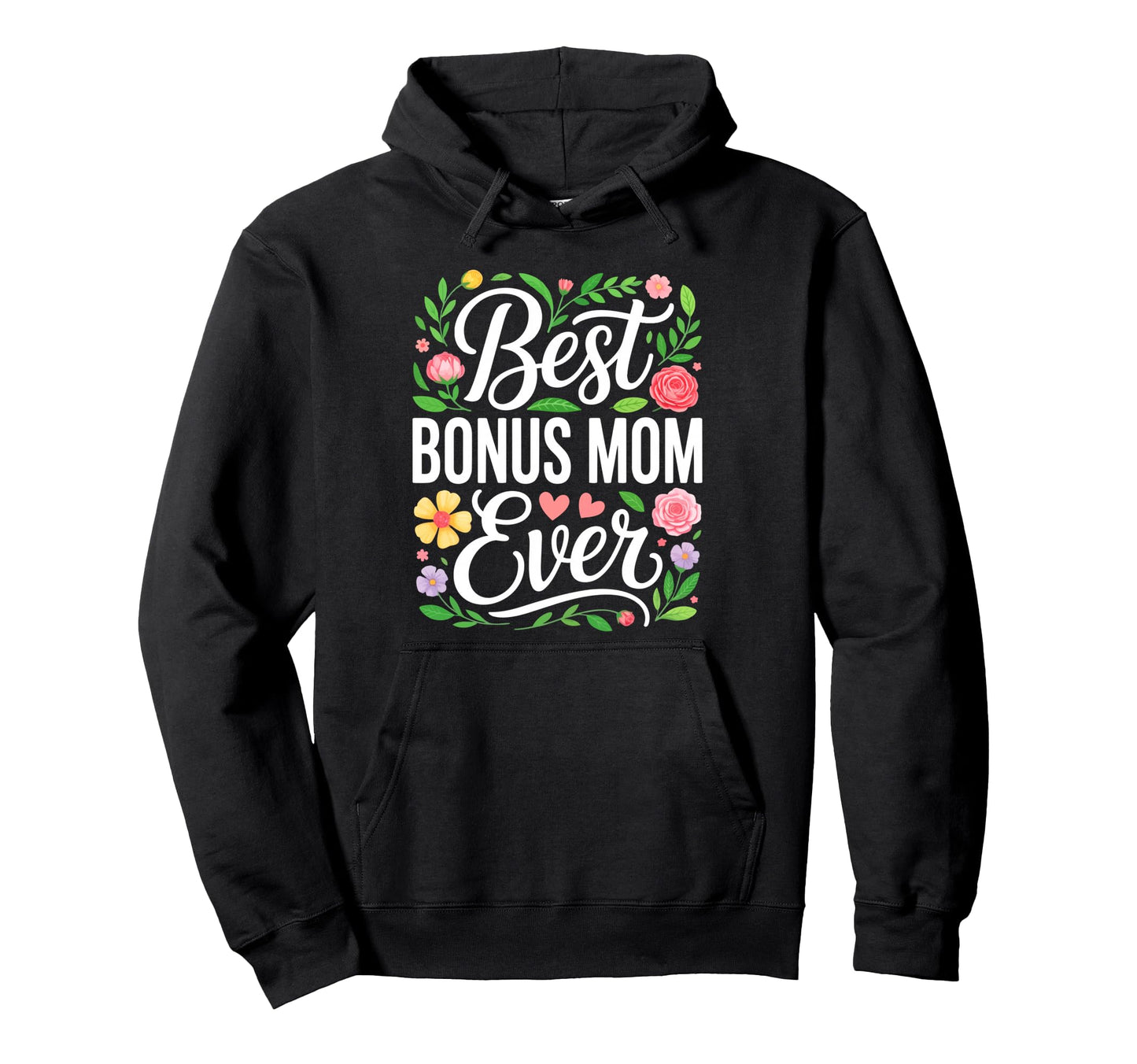 Best Bonus Mom Ever Stepmom Mothers Hoodie - Fun Novelty Design Men Women - T-Shirt, Sweatshirt, Hoodie