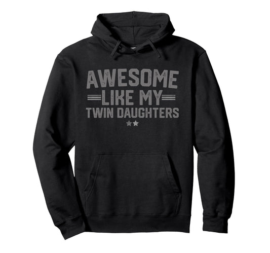 Awesome Like My Twin Daughters Fathers Hoodie - Unique Graphic for Adults - T-Shirt, Sweatshirt, Hoodie