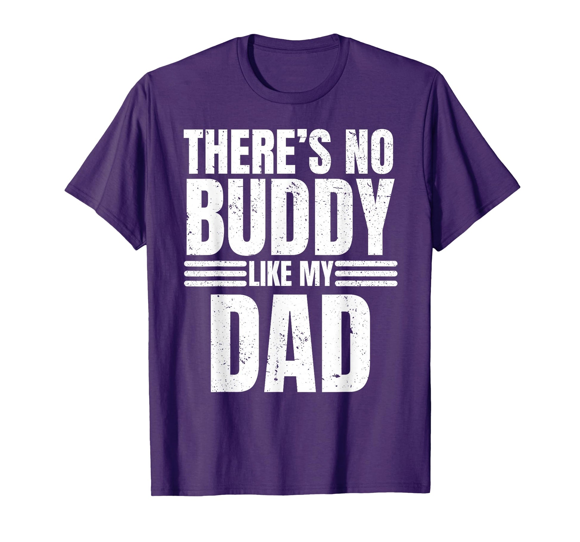 There Is No Buddy Like My Dad Daddy Papa T-Shirt - Streetwear Style Unisex - T-Shirt, Sweatshirt, Hoodie