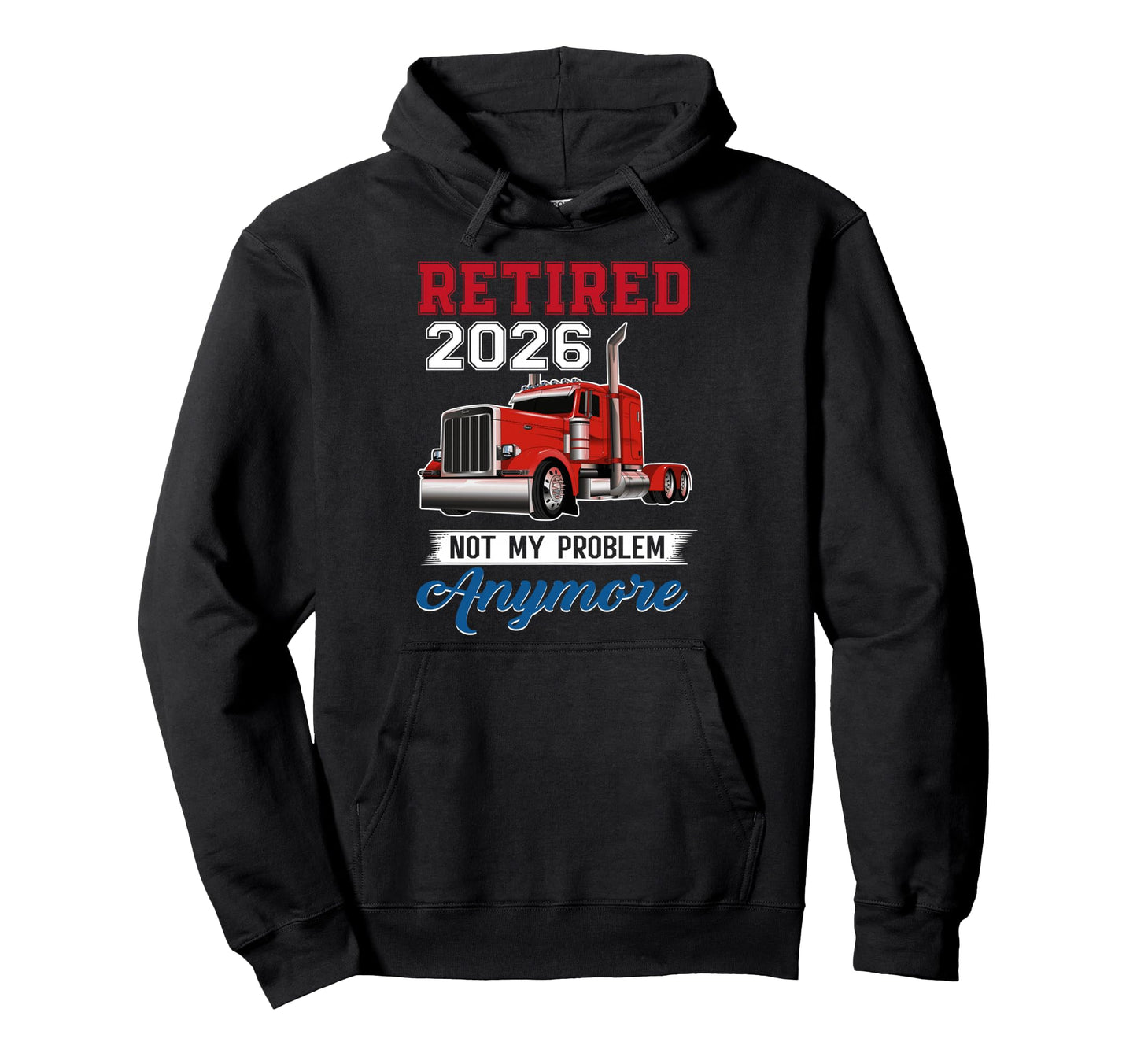 Retired 2026 Not My Problem Anymore Truck Hoodie - Minimalist Print Unisex - T-Shirt, Sweatshirt, Hoodie
