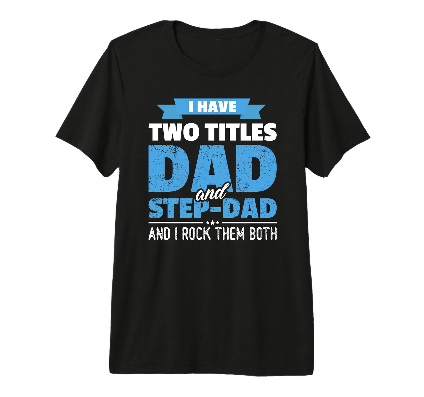 Mens I Have Two Titles Dad And Step T-Shirt - Aesthetic Graphic Men Women - T-Shirt, Sweatshirt, Hoodie