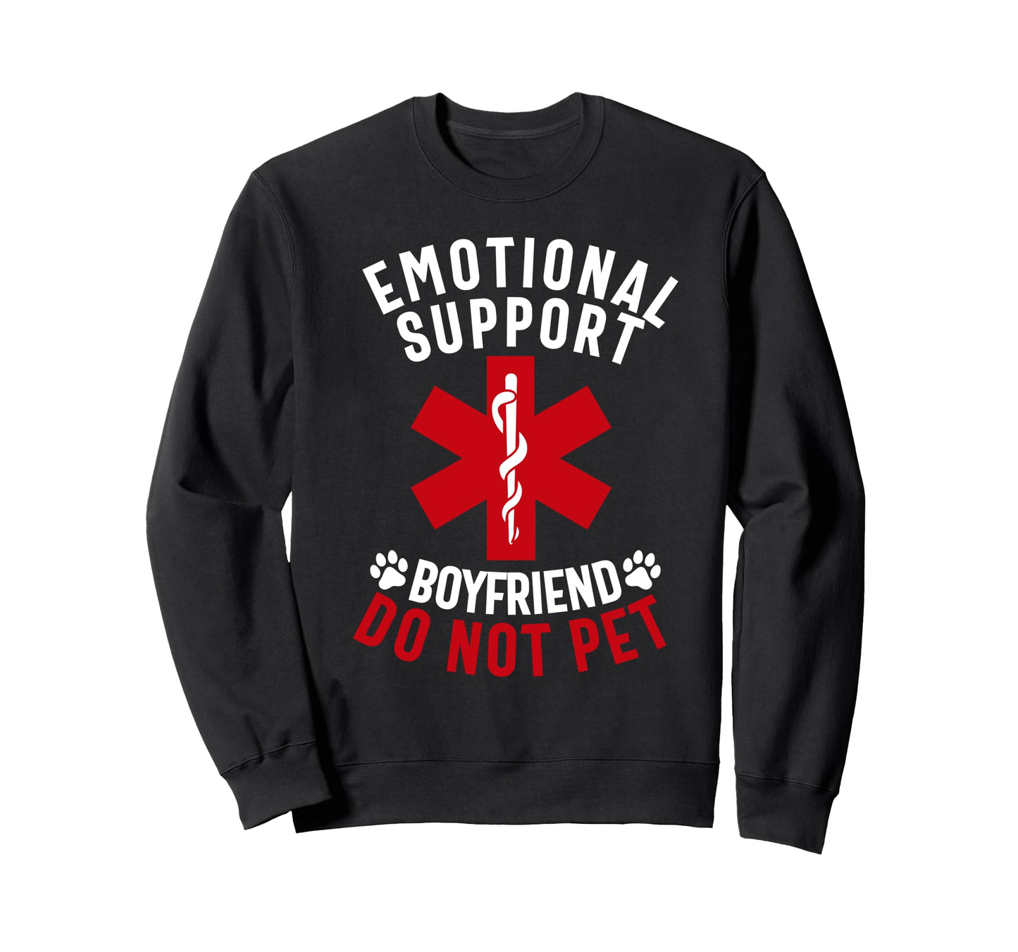 Emotional Support Boyfriend Do Not Sweatshirt - Novelty Apparel Men Women - T-Shirt, Sweatshirt, Hoodie