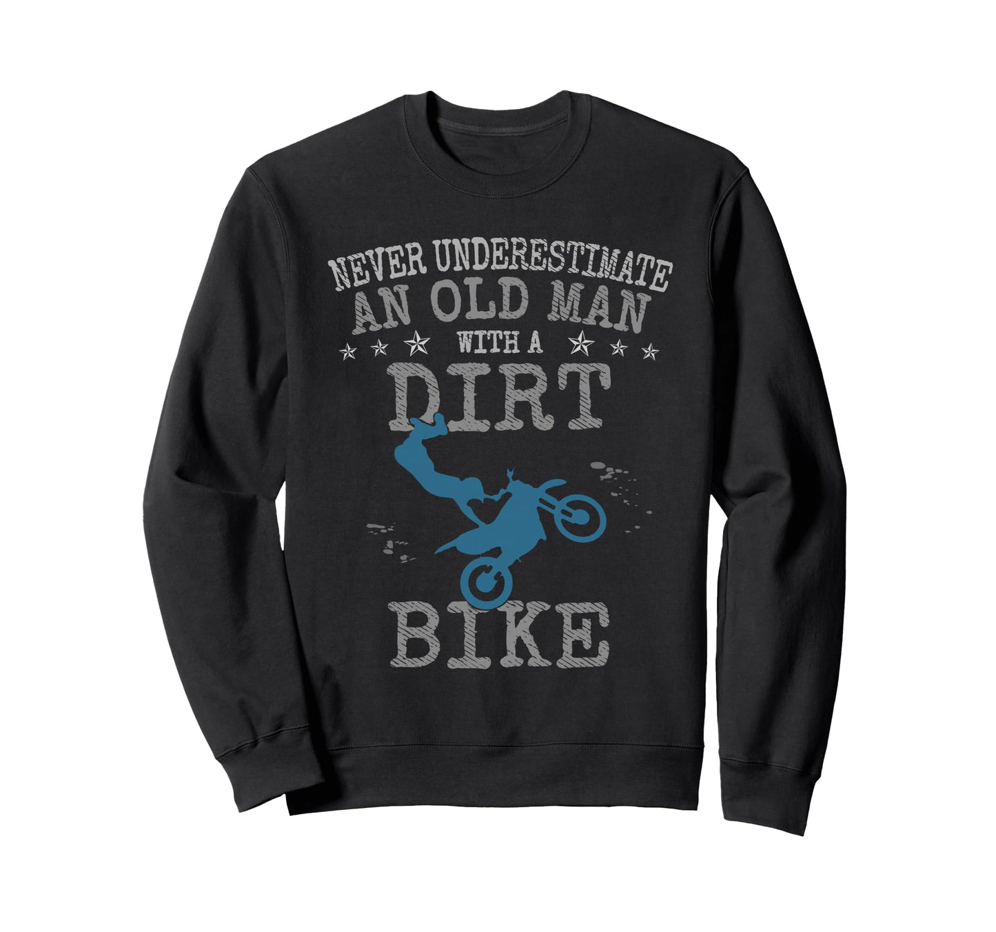 Dirt Bike Never Underestimate Old Sweatshirt - Fun Novelty Design Unisex - T-Shirt, Sweatshirt, Hoodie