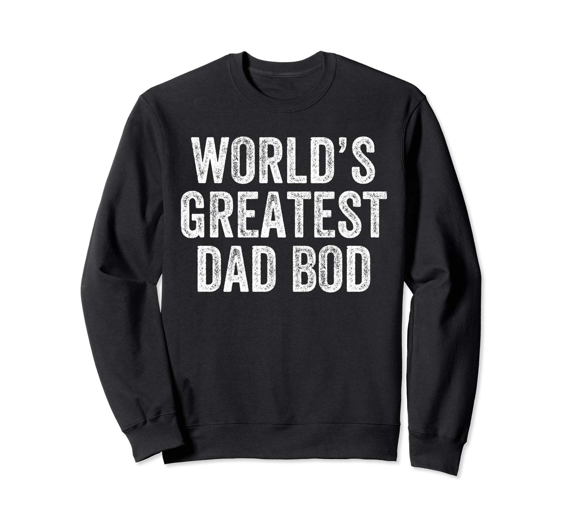 Worlds Greatest Dad Bod Funny Dad Sweatshirt - Unique Graphic for Adults - T-Shirt, Sweatshirt, Hoodie