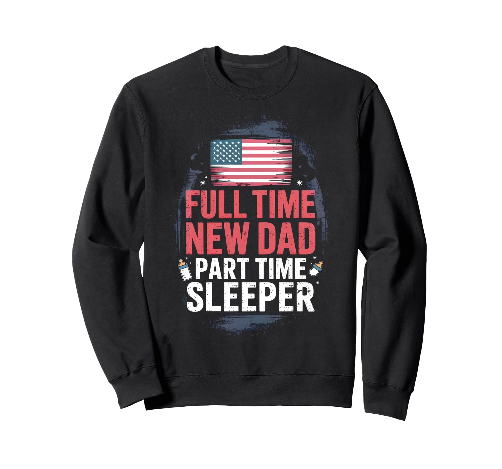Full Time Dad Part Time Sleeper New Dad Sweatshirt - Unique Graphic Unisex - T-Shirt, Sweatshirt, Hoodie